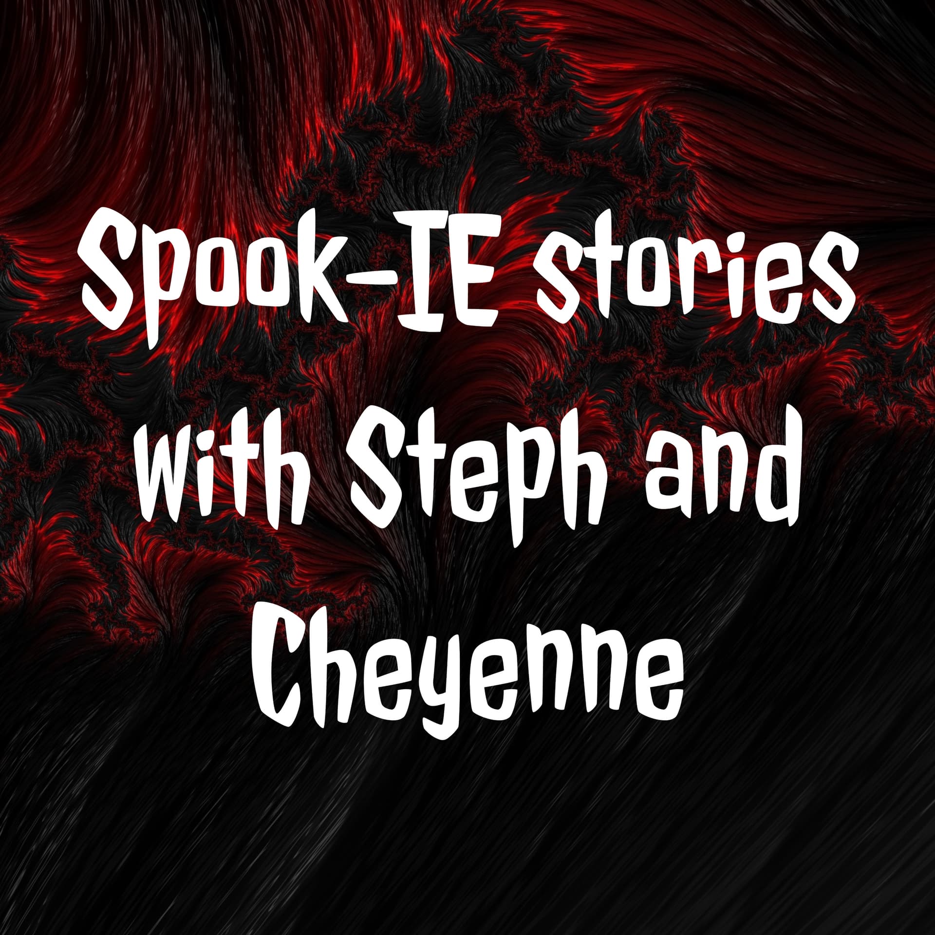 Spook-IE stories with Steph and Cheyenne - Podcasts