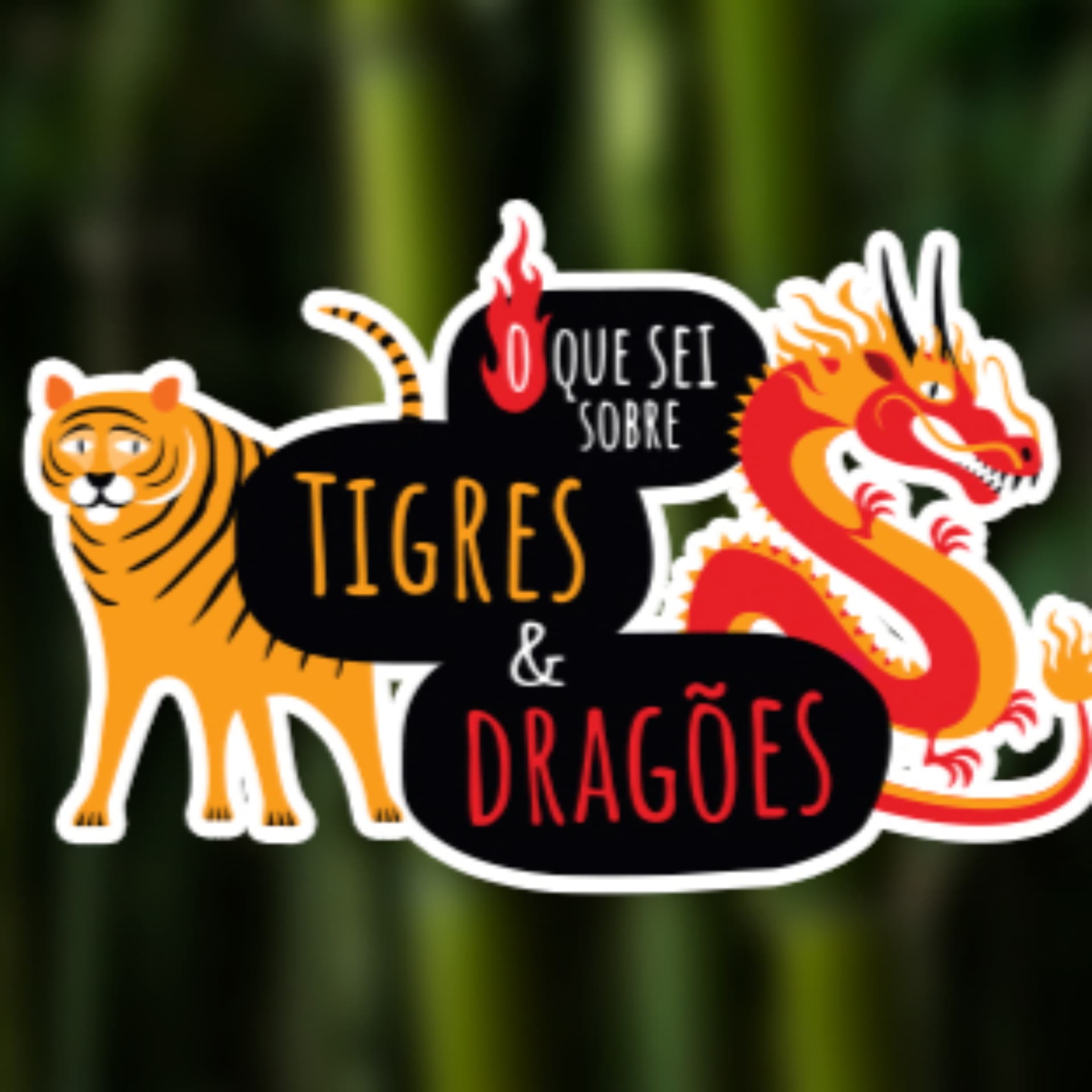 O QUE SEI SOBRE TIGRES E DRAGÕES - Podcasts