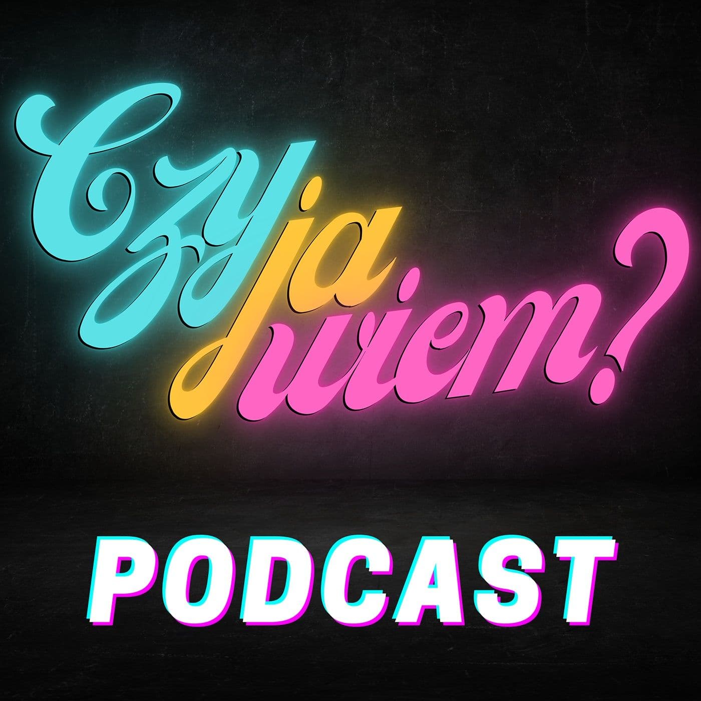 Czy ja wiem? - Podcasty
