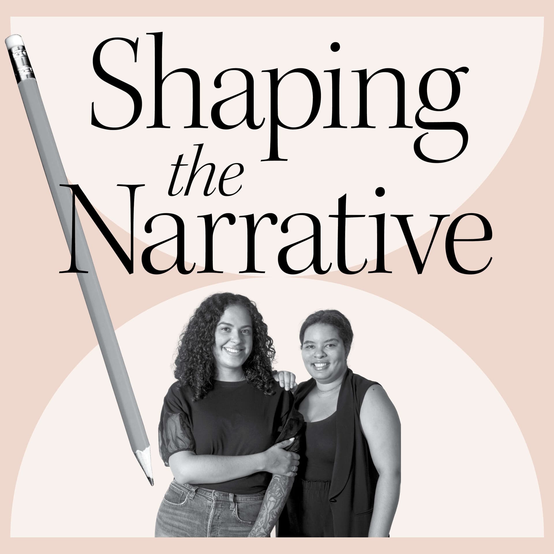 Shaping the Narrative - Podcasts
