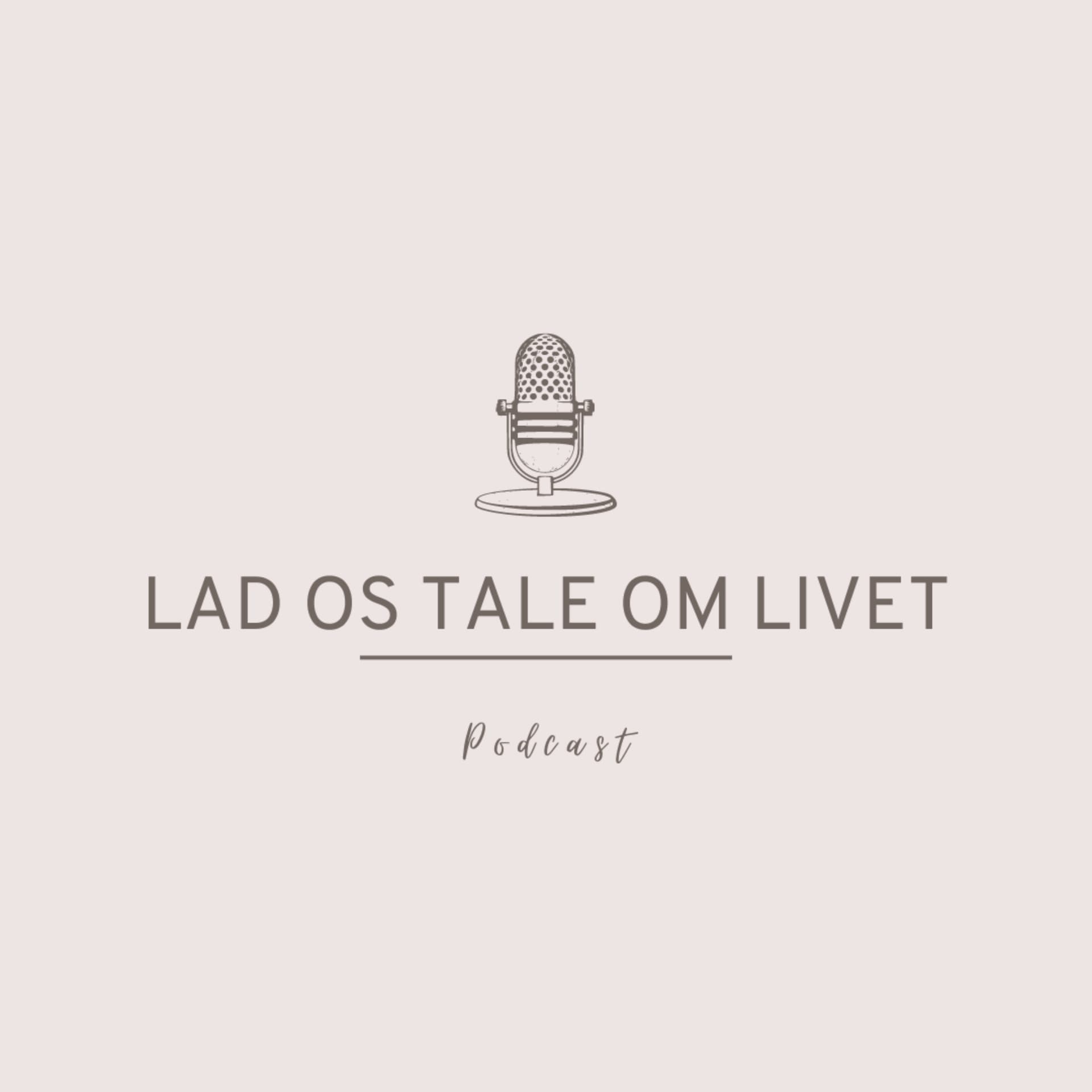 LAD OS TALE OM LIVET - Podcasts