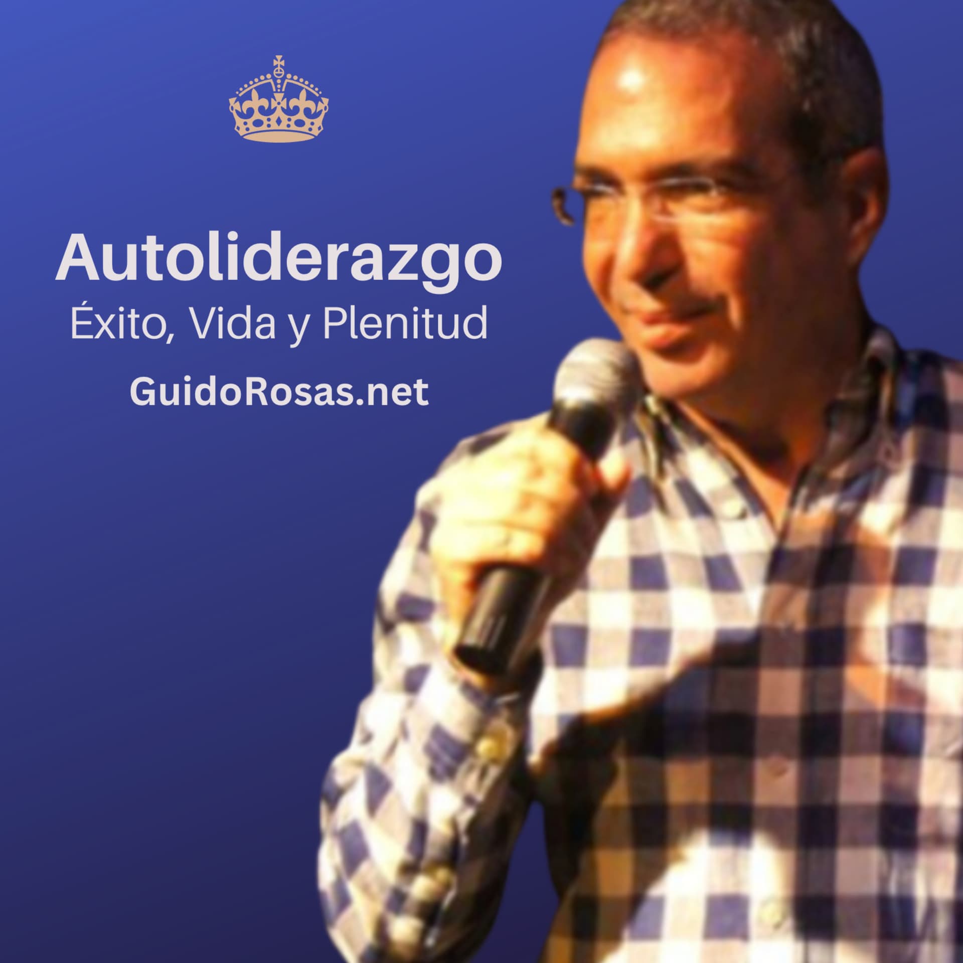 Guido Rosas - Autoliderazgo - Éxito, Vida y Plenitud - Podcast
