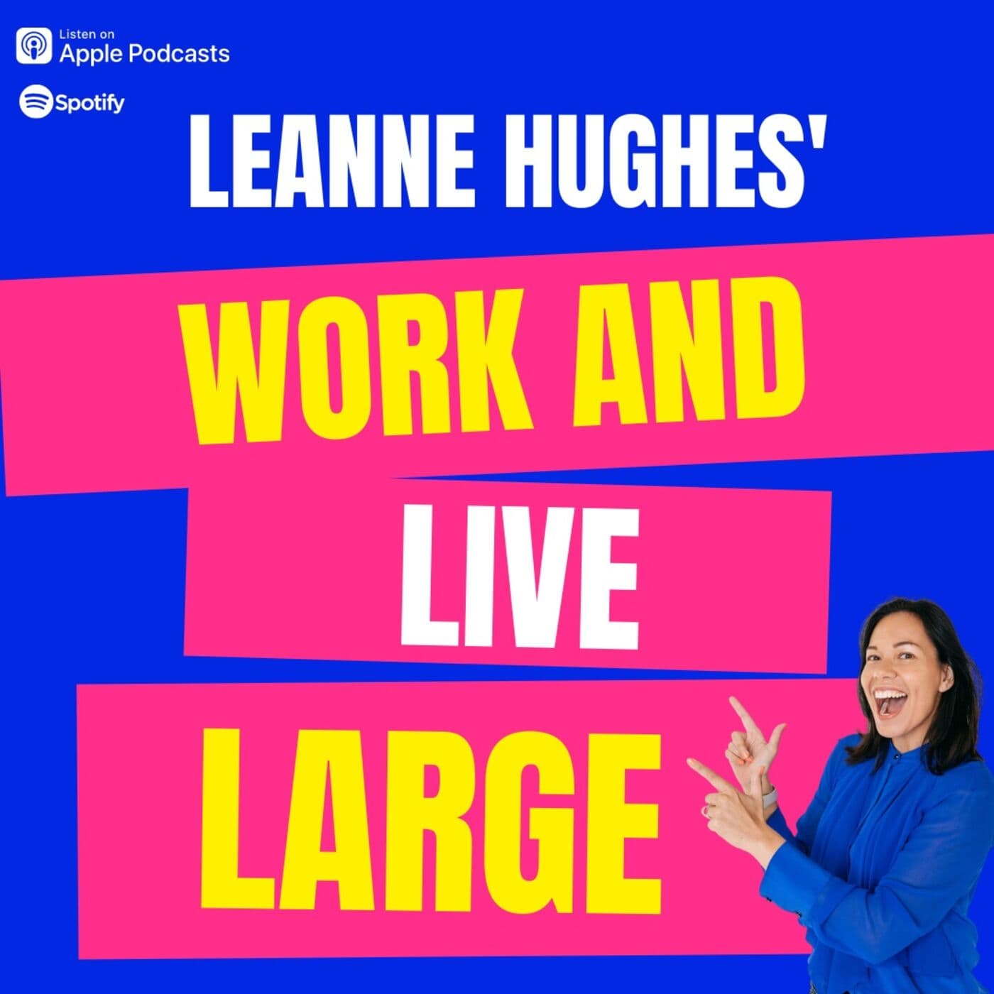 Leanne Hughes' Work and Live Large - Podcasts