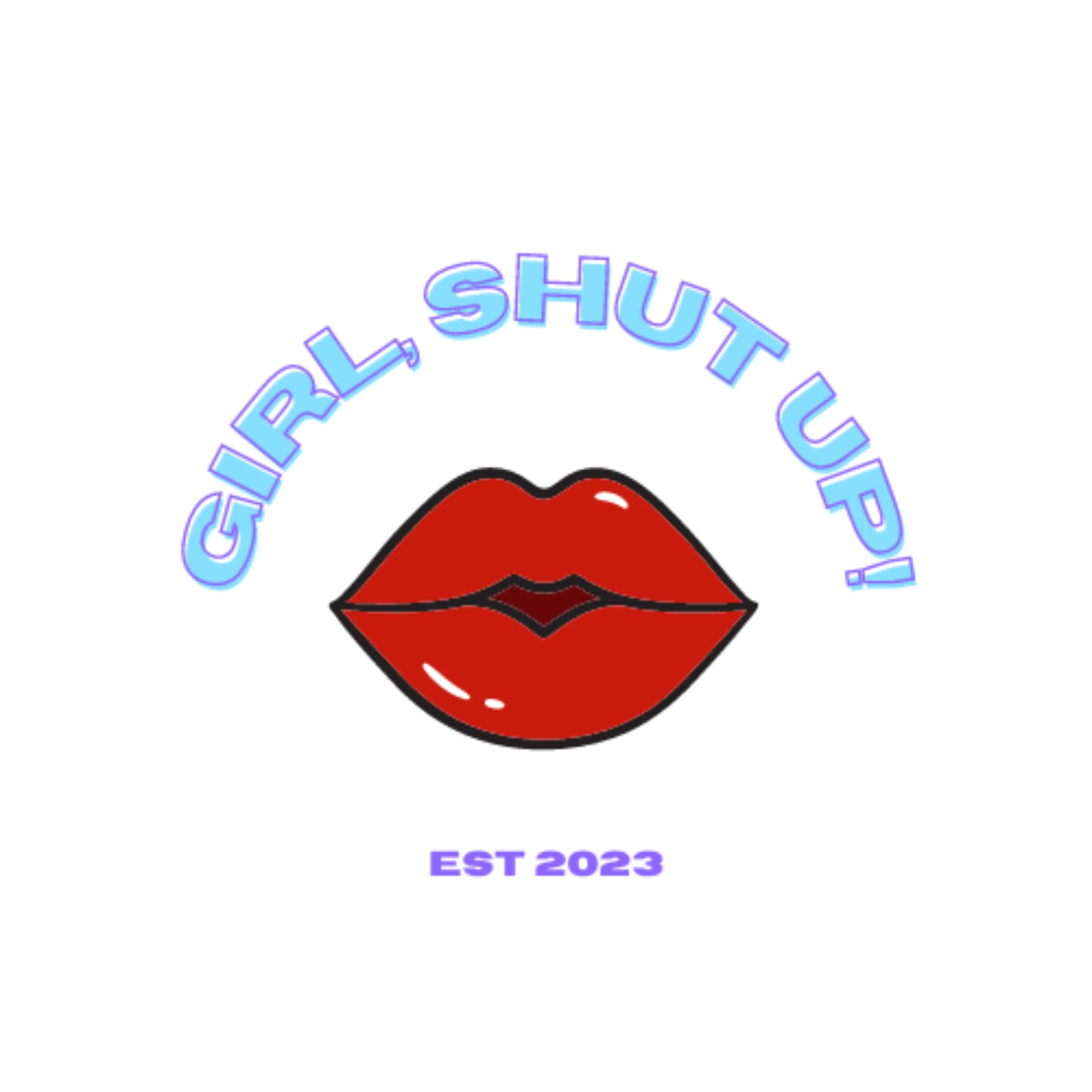 Girl, Shut Up! - Podcasts