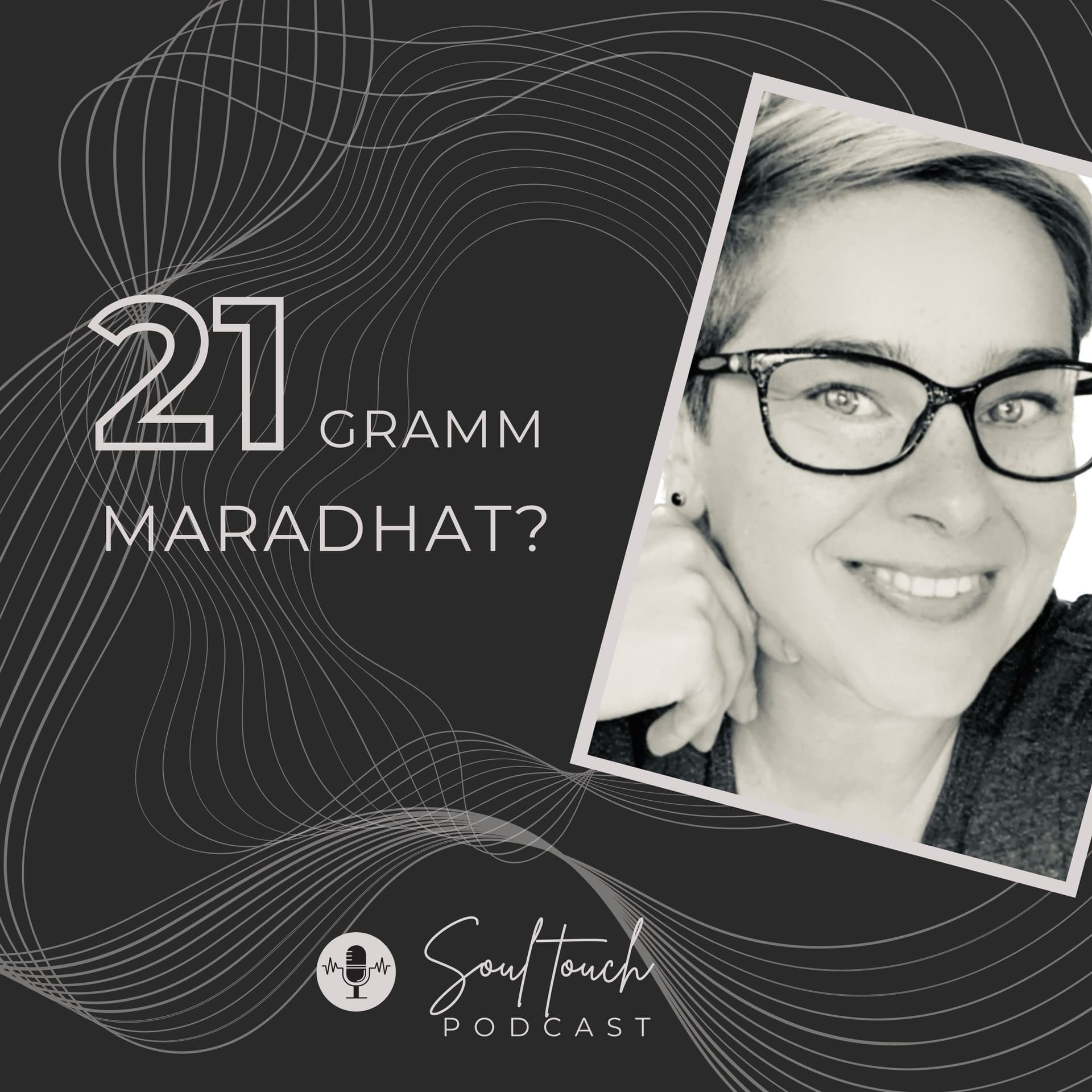 21 GRAMM MARADHAT? ‹› Lélekmesék hala(n)dóknak - SoulCast Podcast - Podcasts