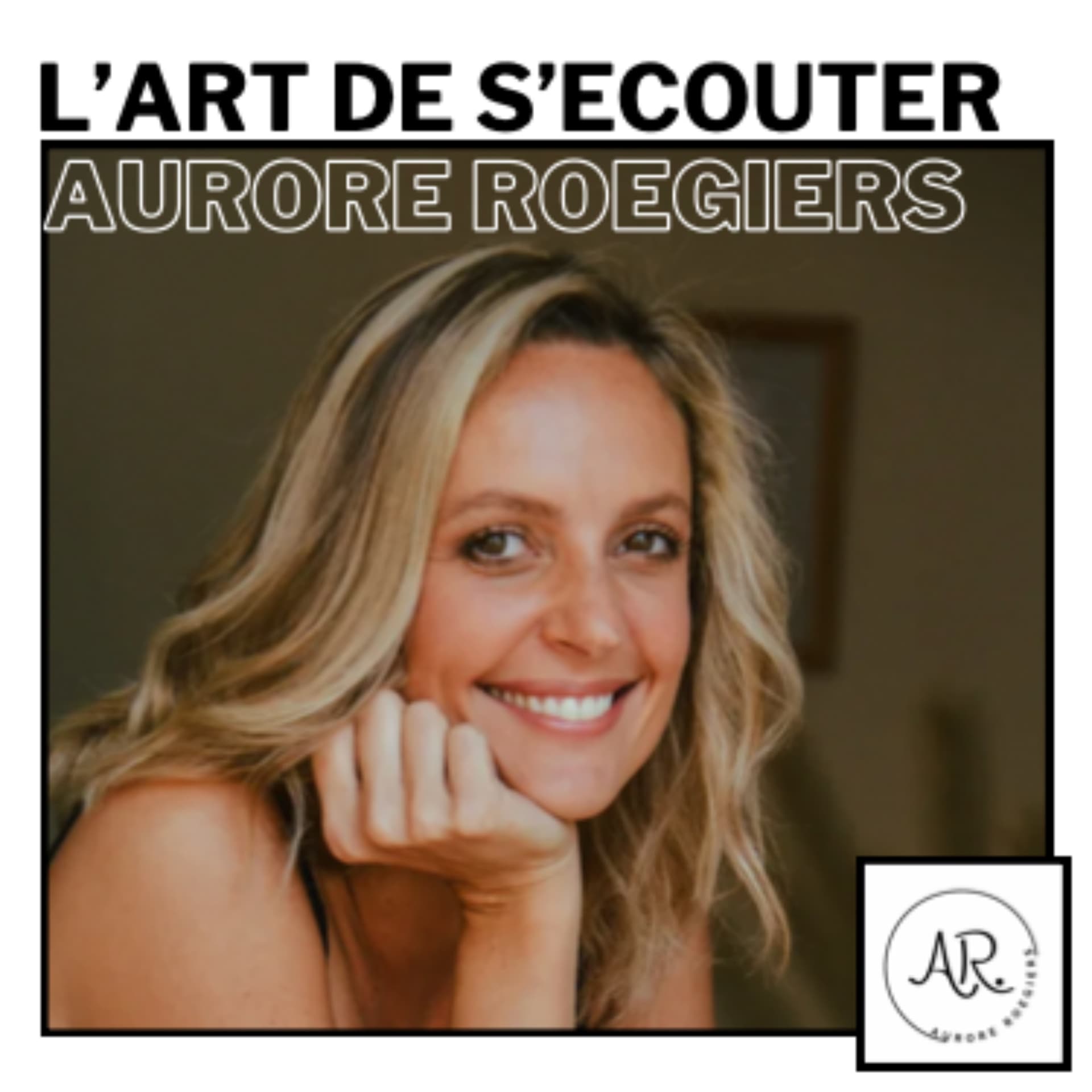 L'ART DE S'ECOUTER avec Aurore Roegiers - Podcasts