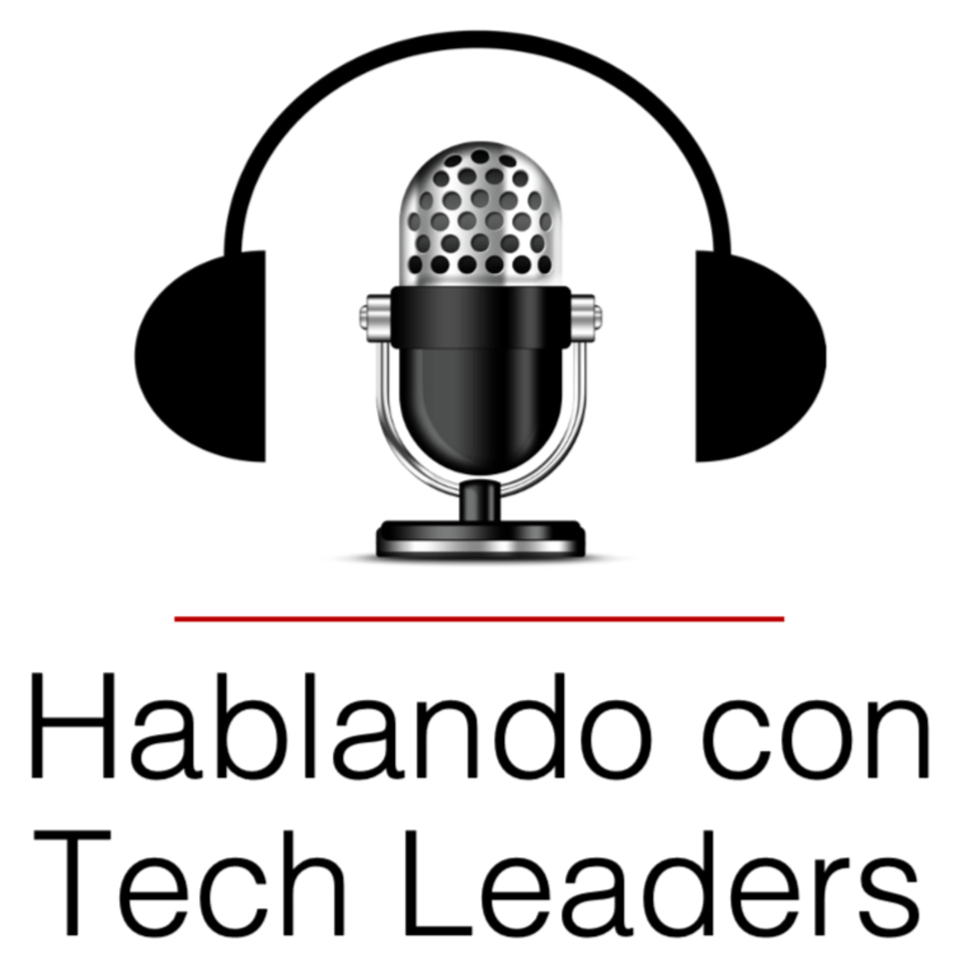 Hablando con Tech Leaders: Explorando el Liderazgo en la Tecnología - Podcast