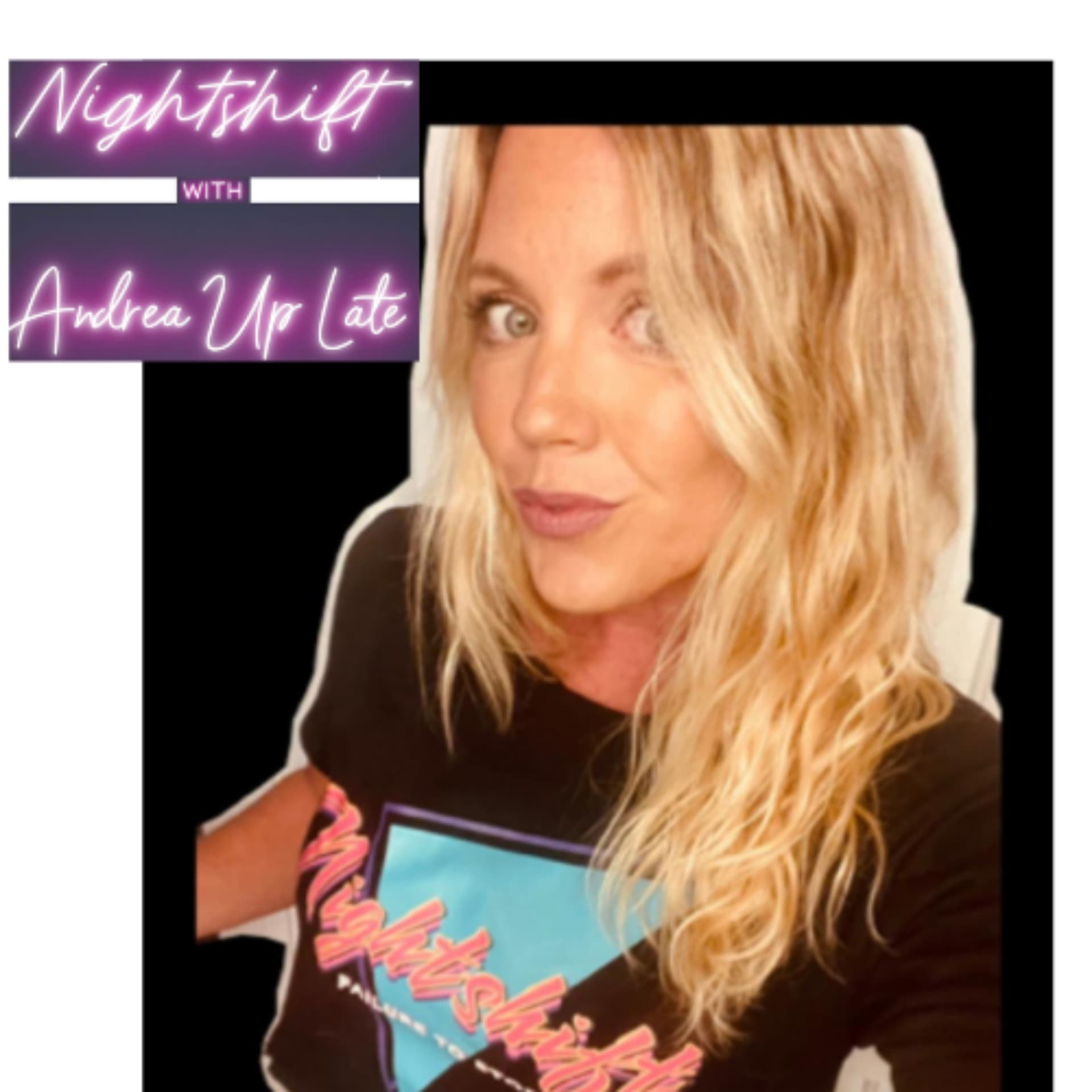 Nightshift with Andrea Up Late - Podcasts
