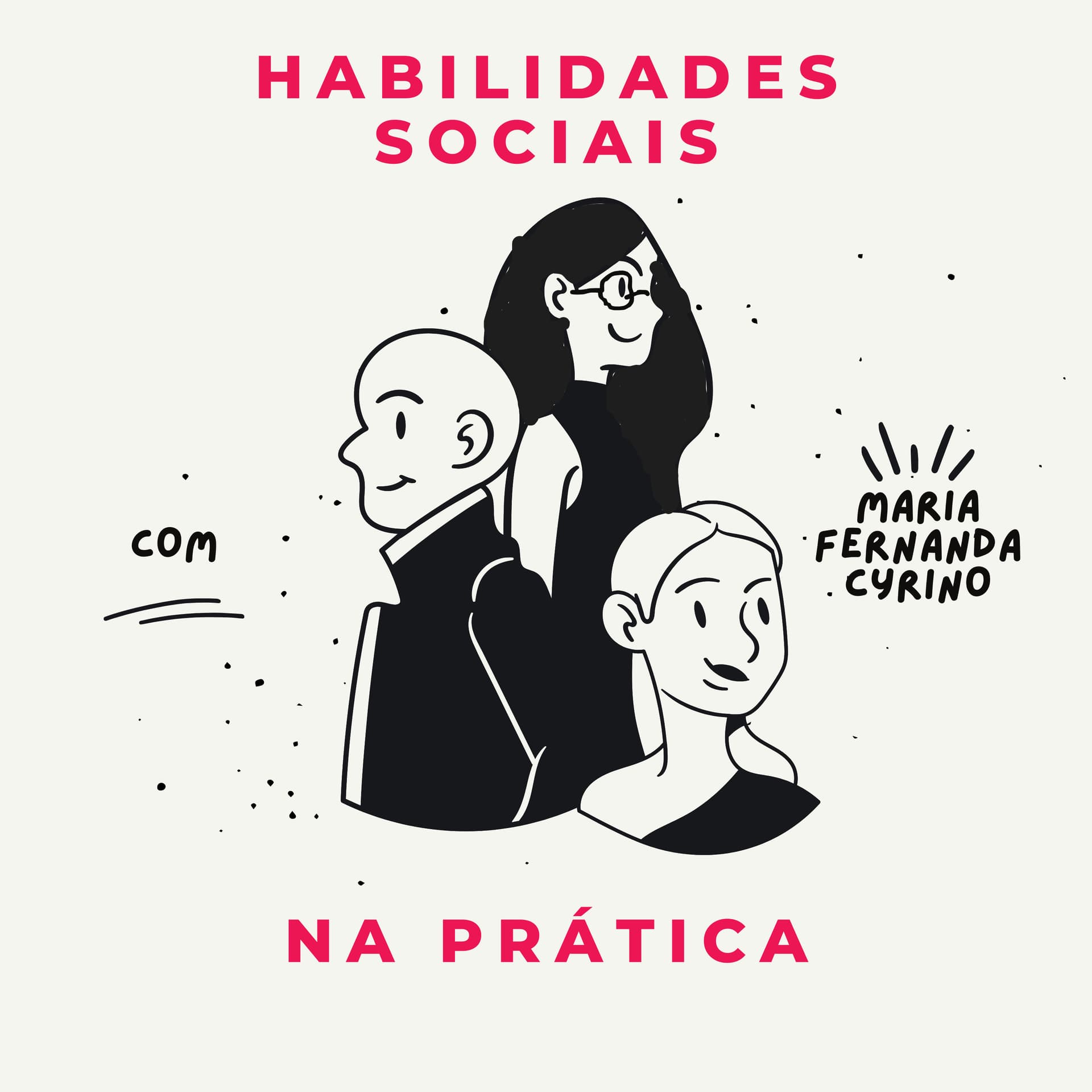 Habilidades Sociais na prática Com Maria Fernanda Cyrino - Podcasts