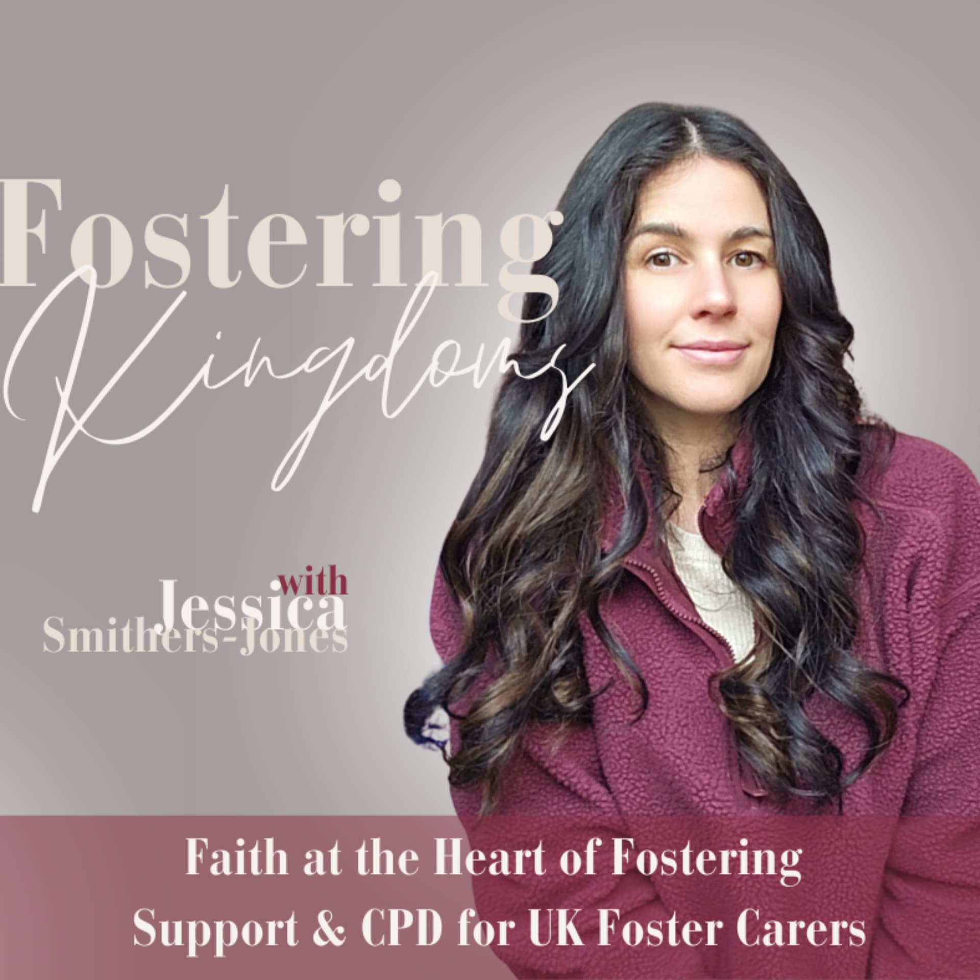 Fostering Kingdoms | Faith at the Heart of Fostering | Support & CPD for UK Foster Carers - Podcast