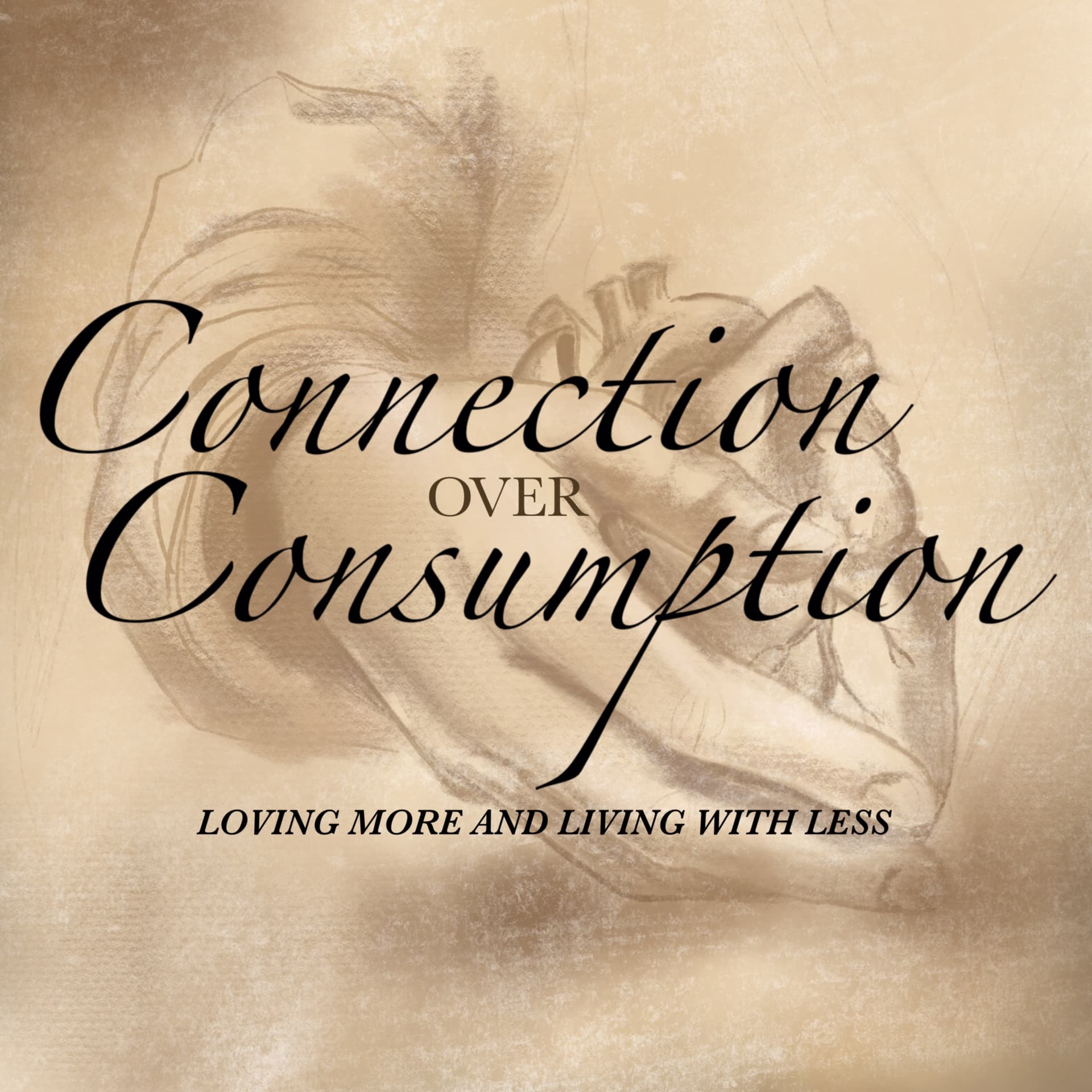 Connection Over Consumption - Loving more and living with less - Podcasts