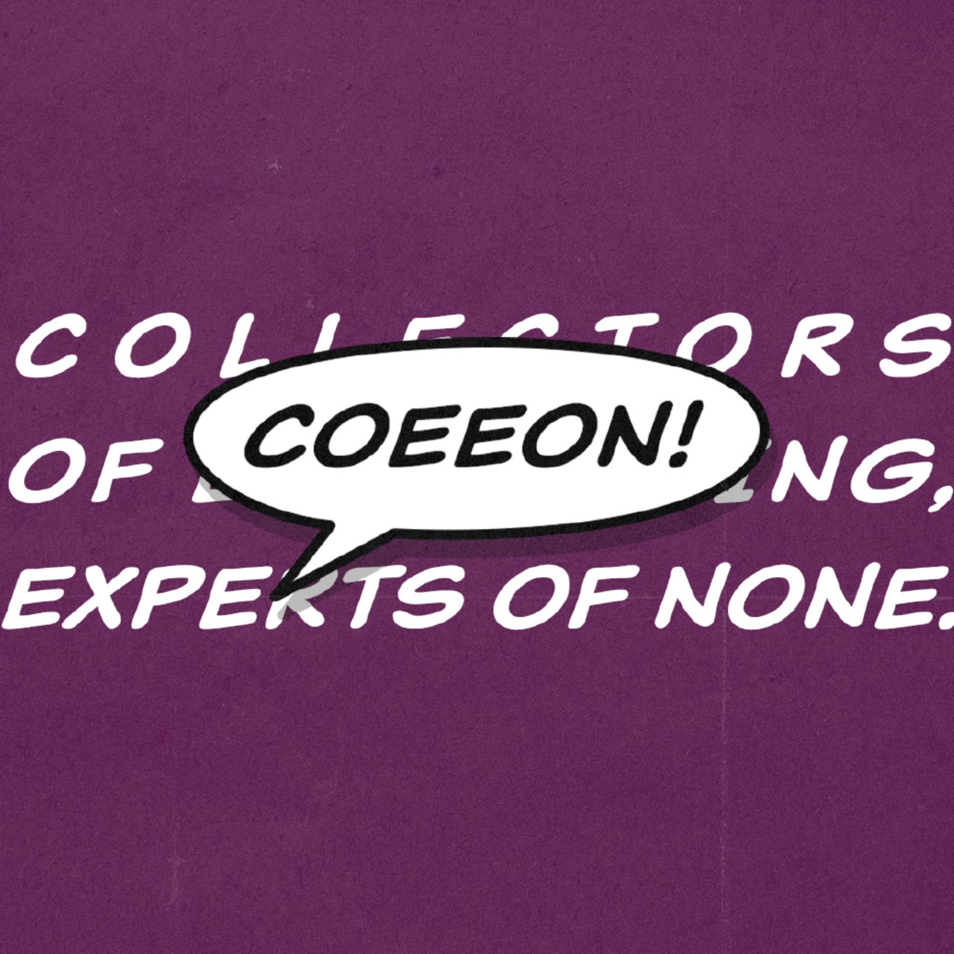 Collectors of Everything, Experts of None! - Podcast