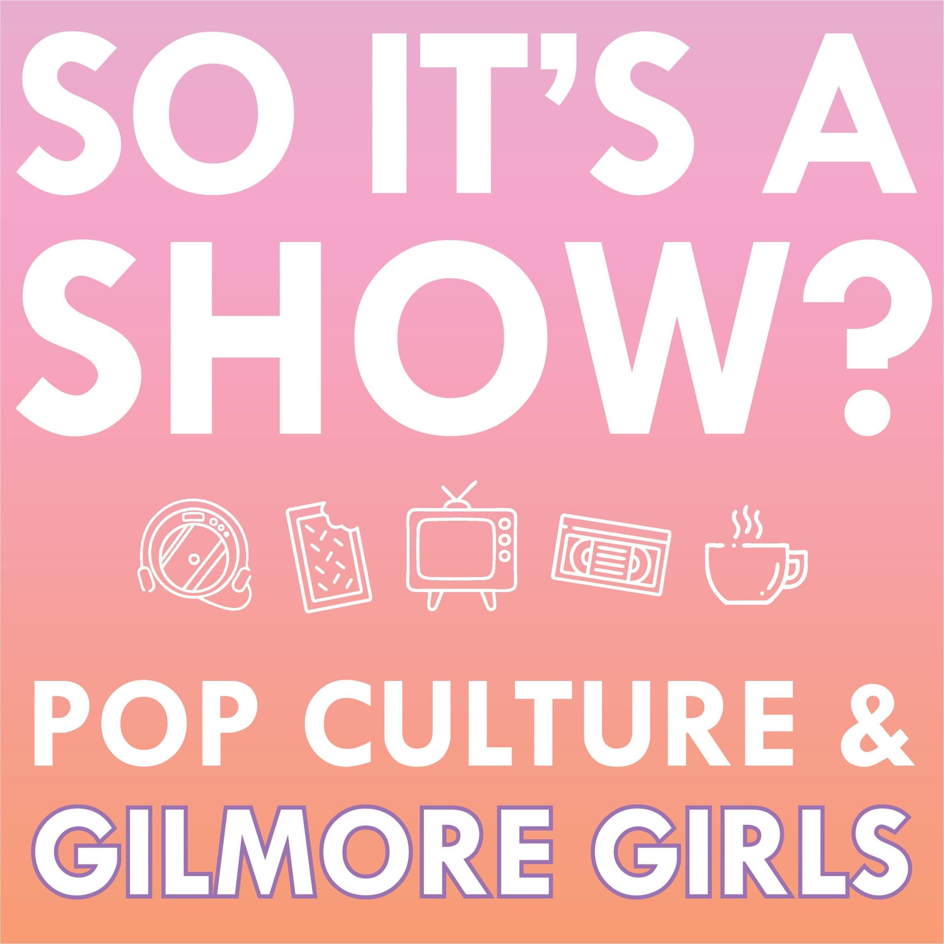 So it's a show?: keeping up with the Gilmore Girls - Podcasts