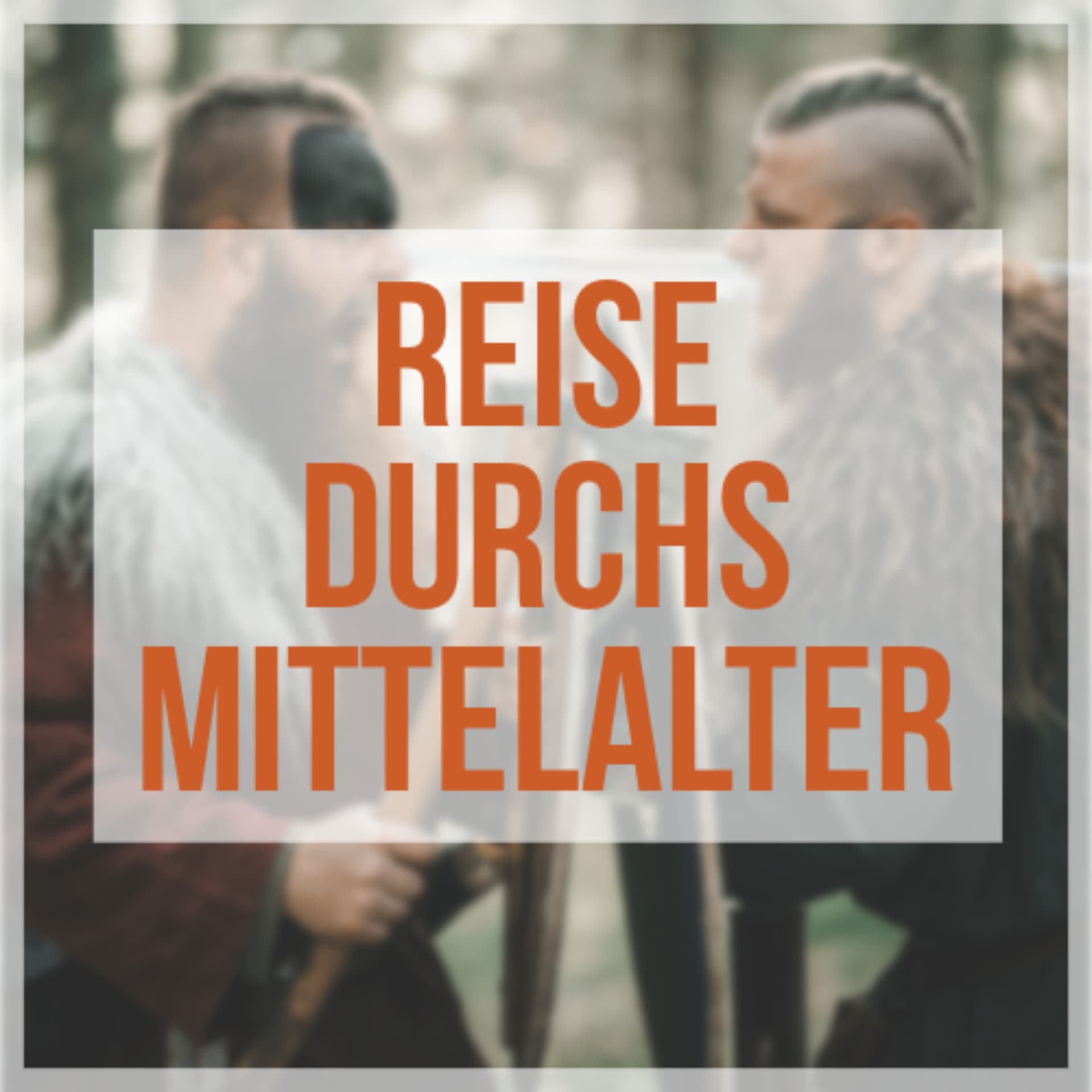 Reise durchs Mittelalter - Podcasts
