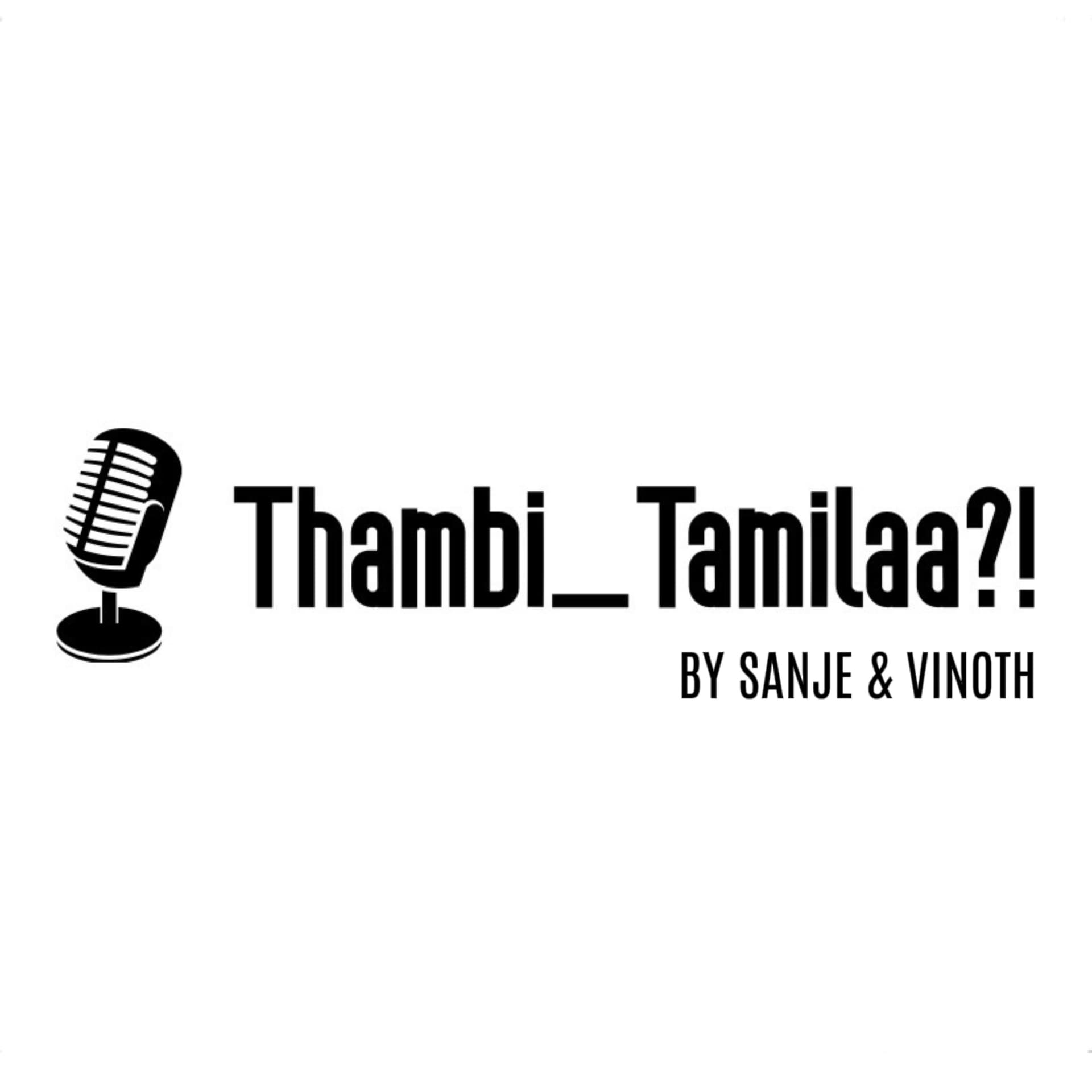 Thambi_Tamilaa?! - Podcasts