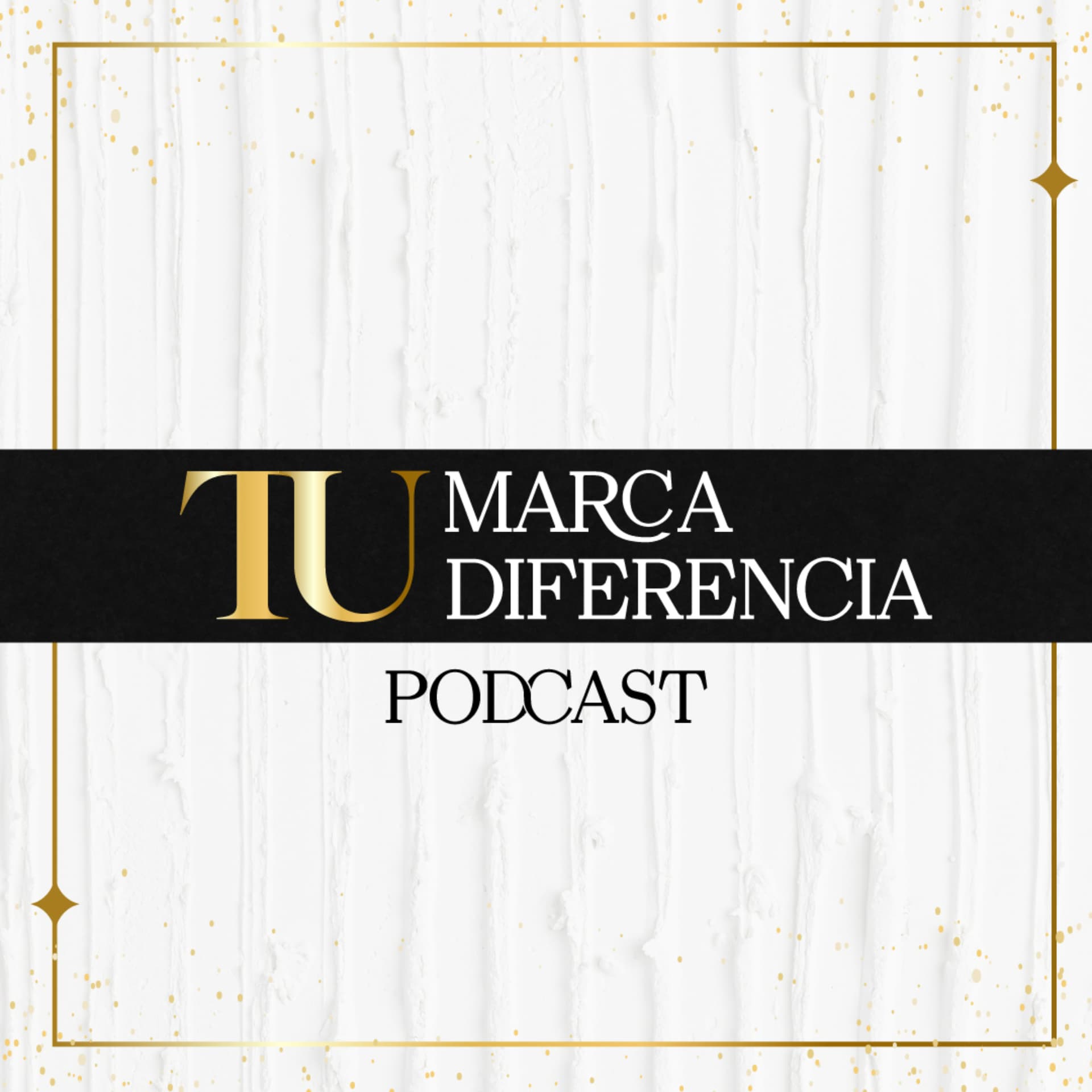 TU MARCA, TU DIFERENCIA - Podcasts