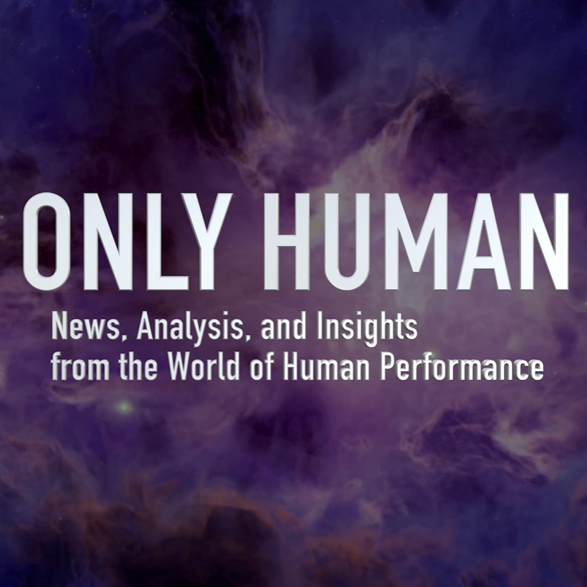 Only Human – News, Analysis, and Insights from the World of Human Performance - Podcasty