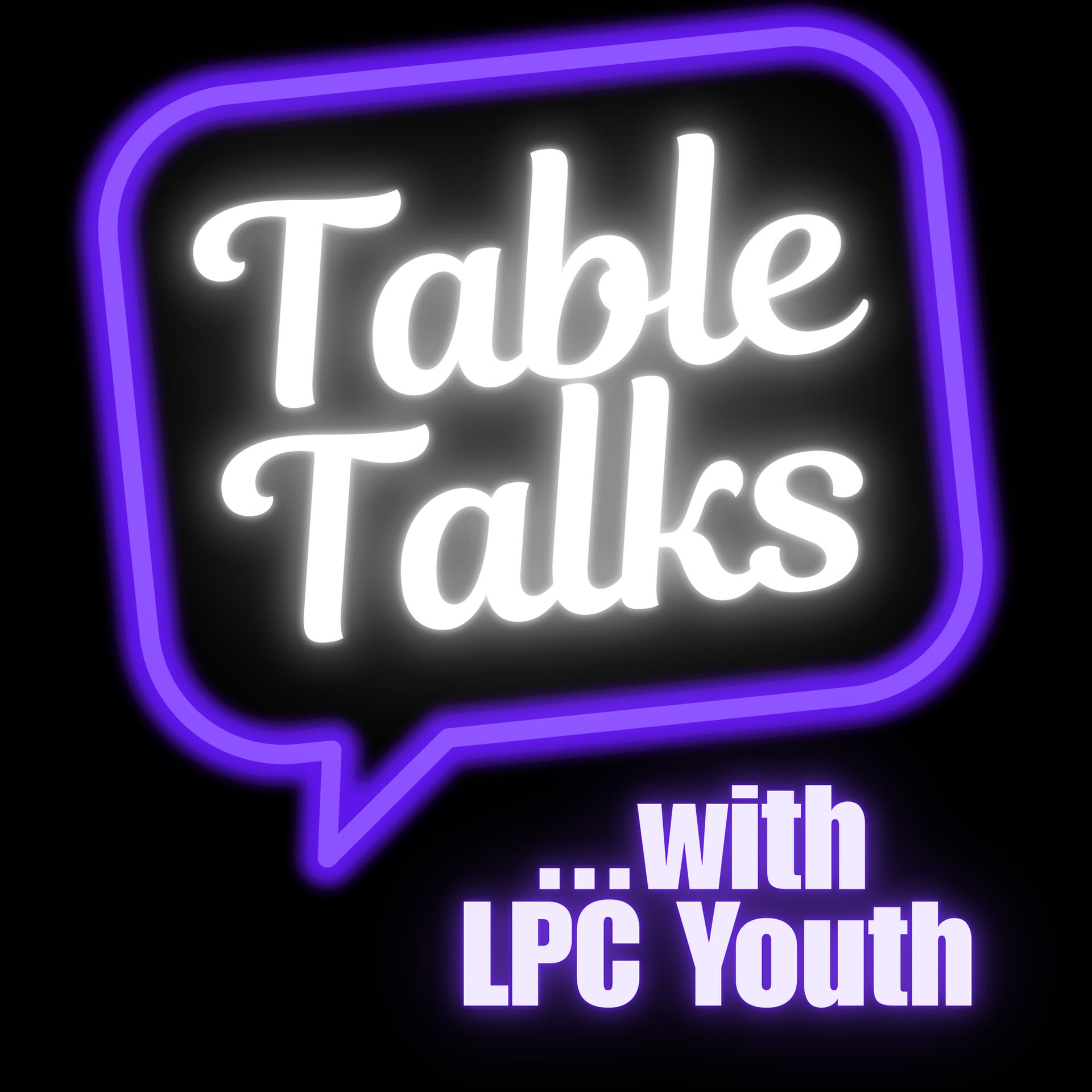 Table Talks with LPC Youth - Podcasts