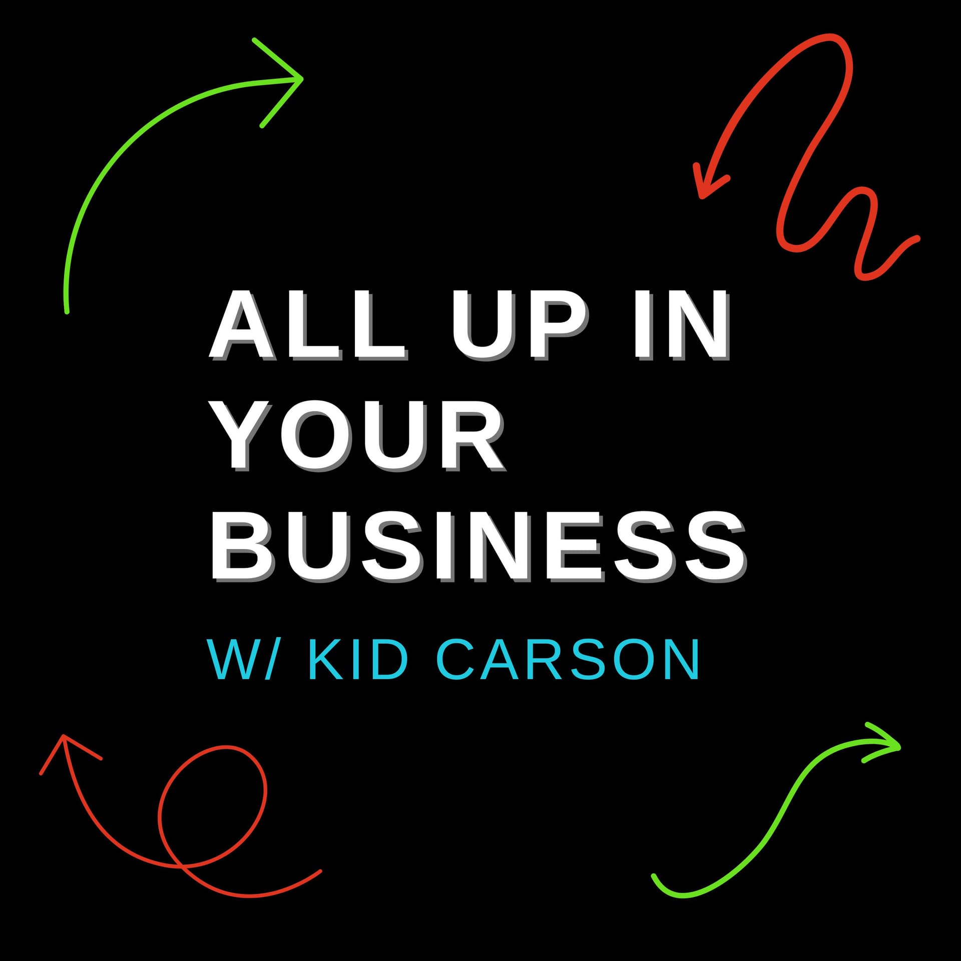 ALL UP IN YOUR BUSINESS w/ KID CARSON - Podcasts