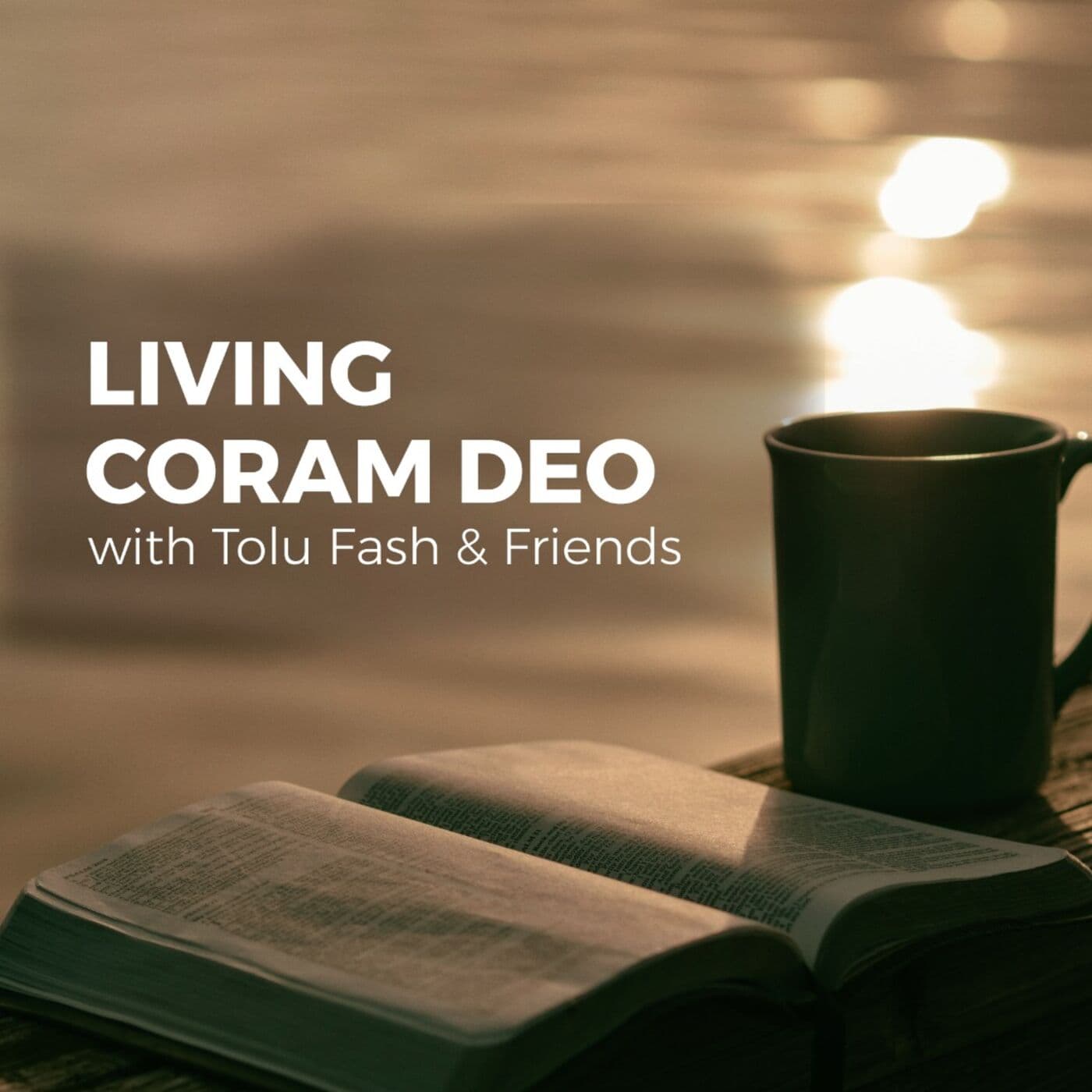 Living Coram DEO with Tolu Fash and Friends - Podcasts