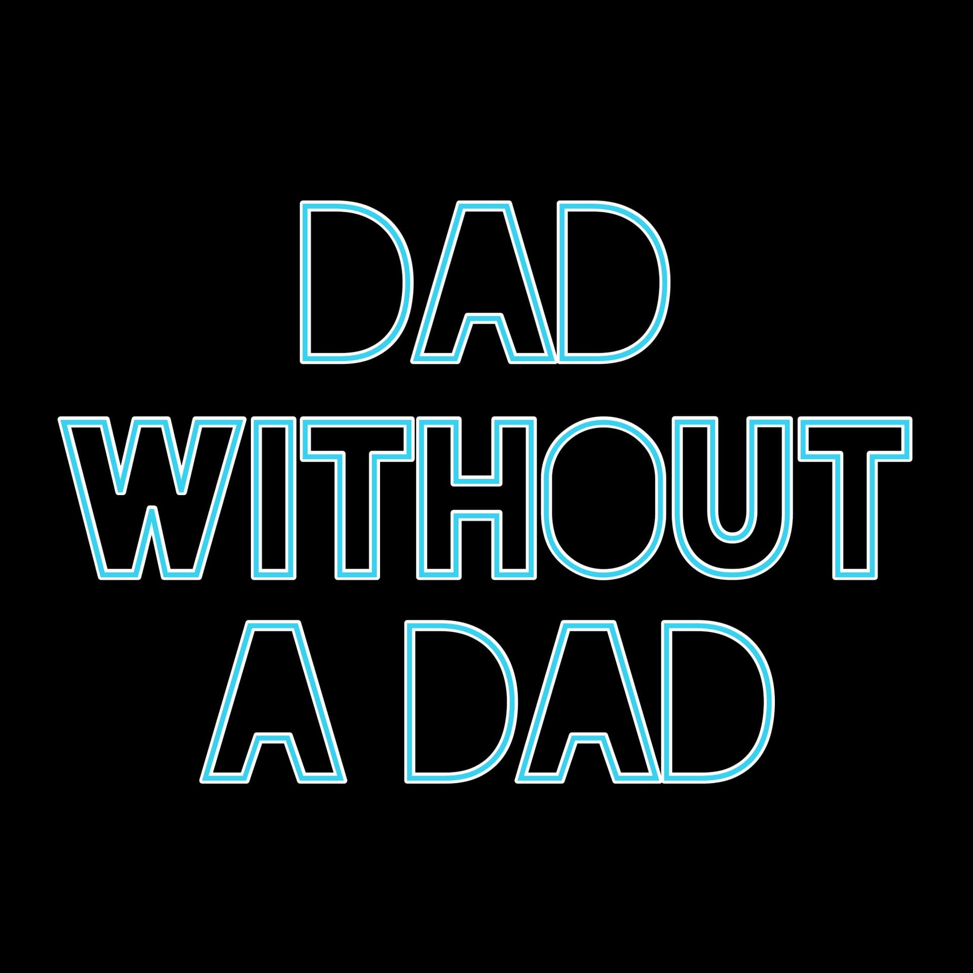 Dad Without A Dad - Podcast