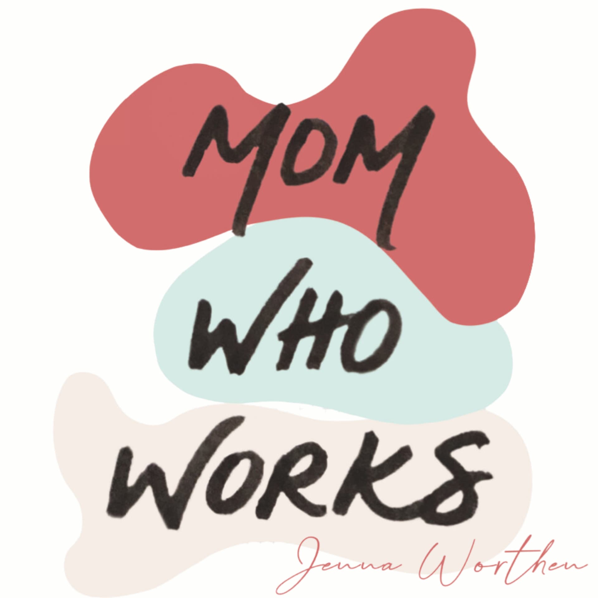Mom Who Works: Redefining what it means to be a working mom (in a world without working dads...) - Podcasts