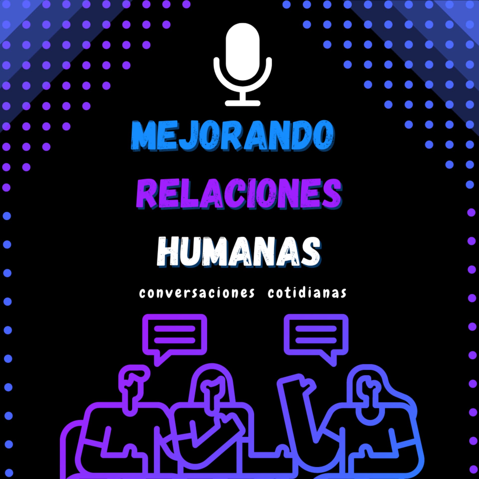 " MEJORANDO RELACIONES HUMANAS " - Podcasts