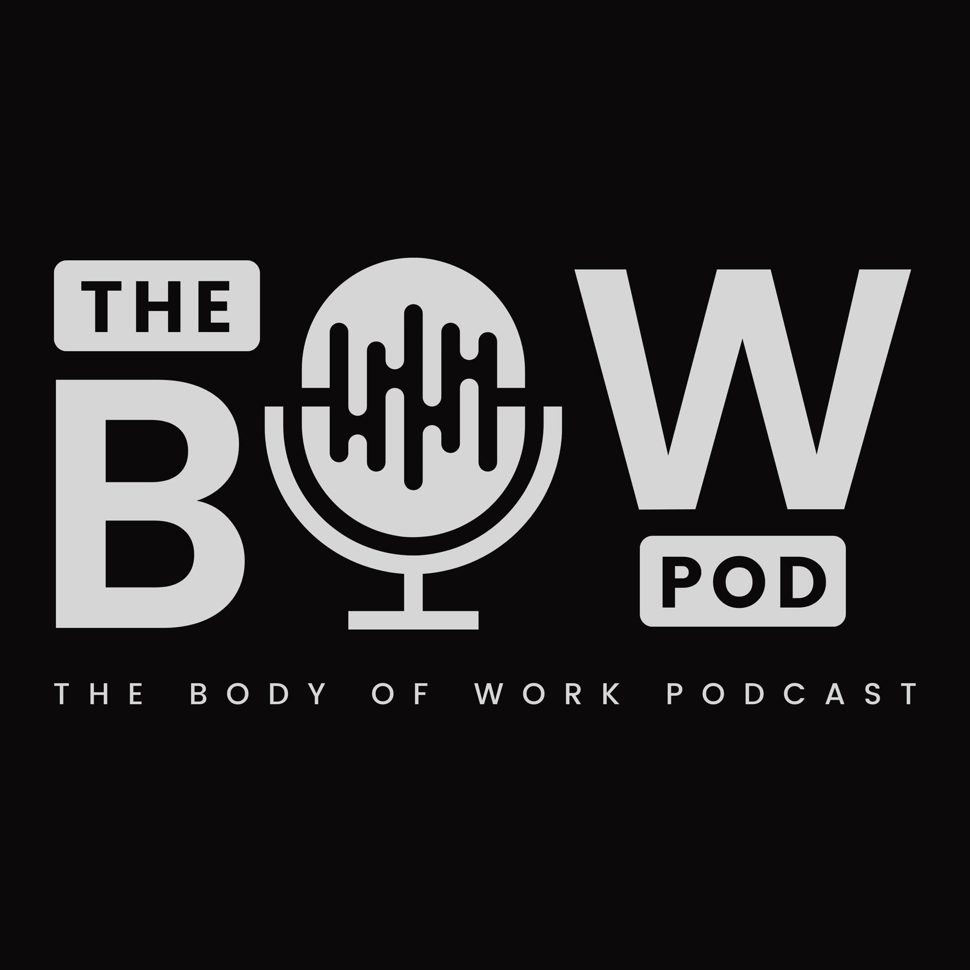 The BOWpod (aka The Body Of Work Podcast) - Podcast