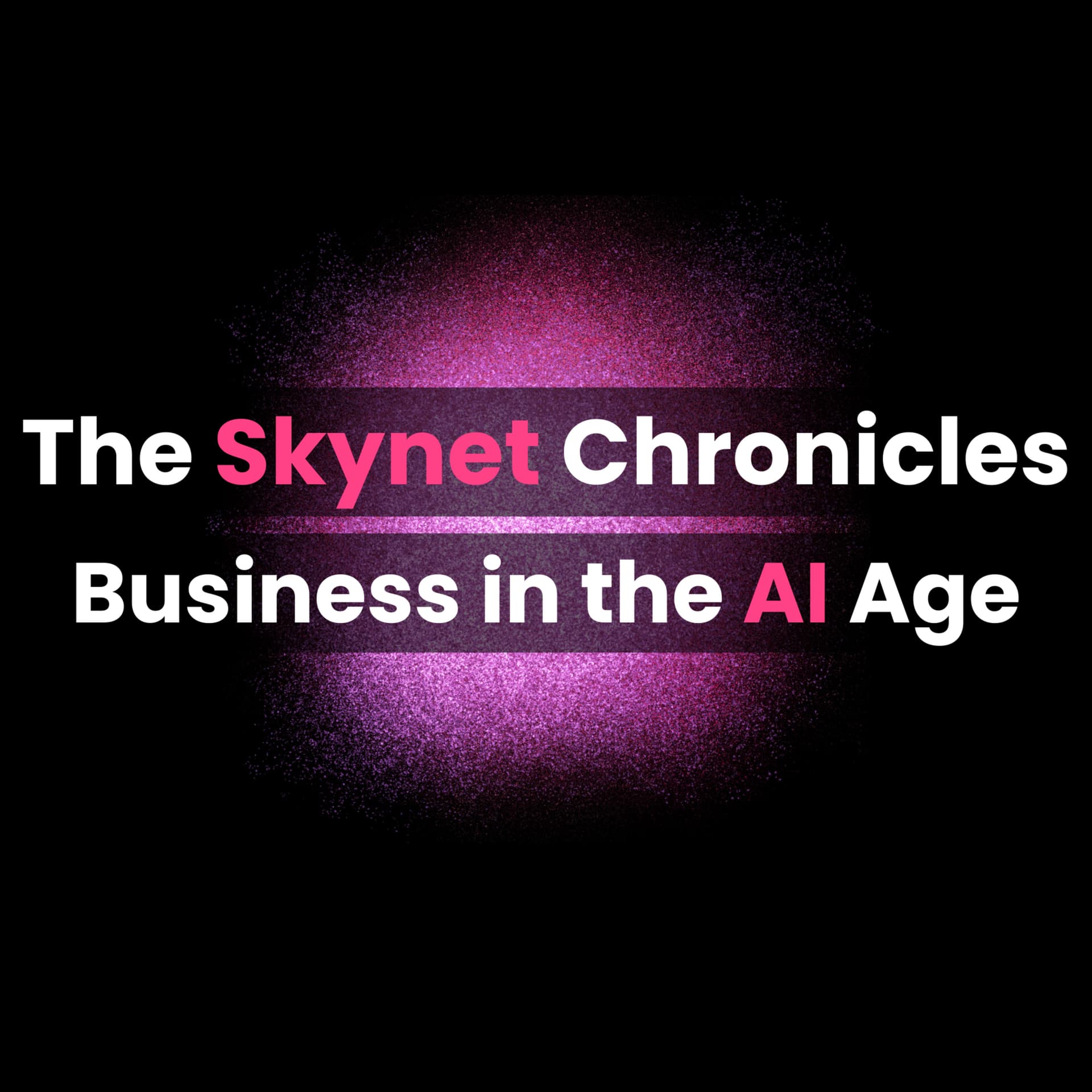 SkyNet Chronicles: Business in the AI Age - Podcasts