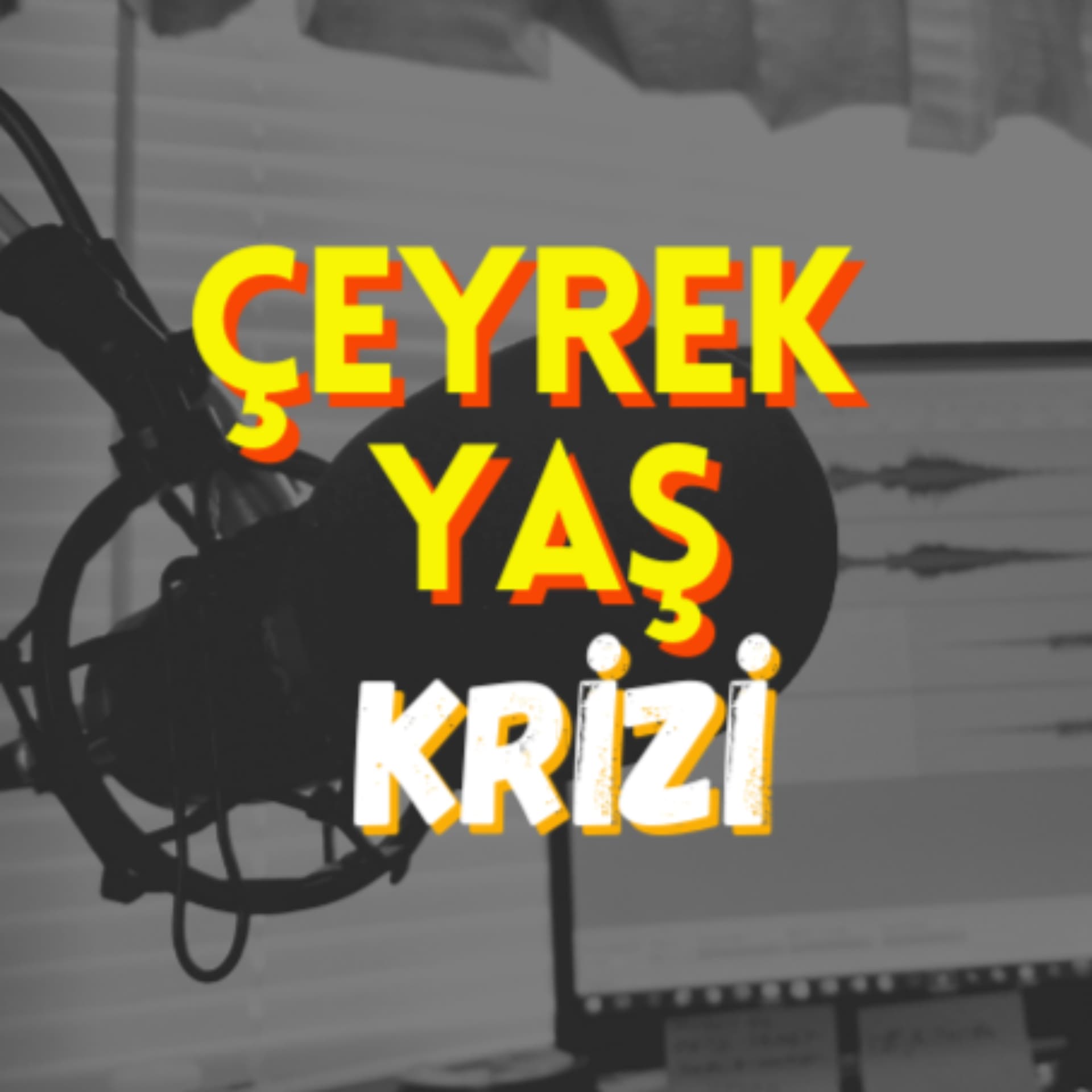 Çeyrek Yaş Krizi - Podcasts