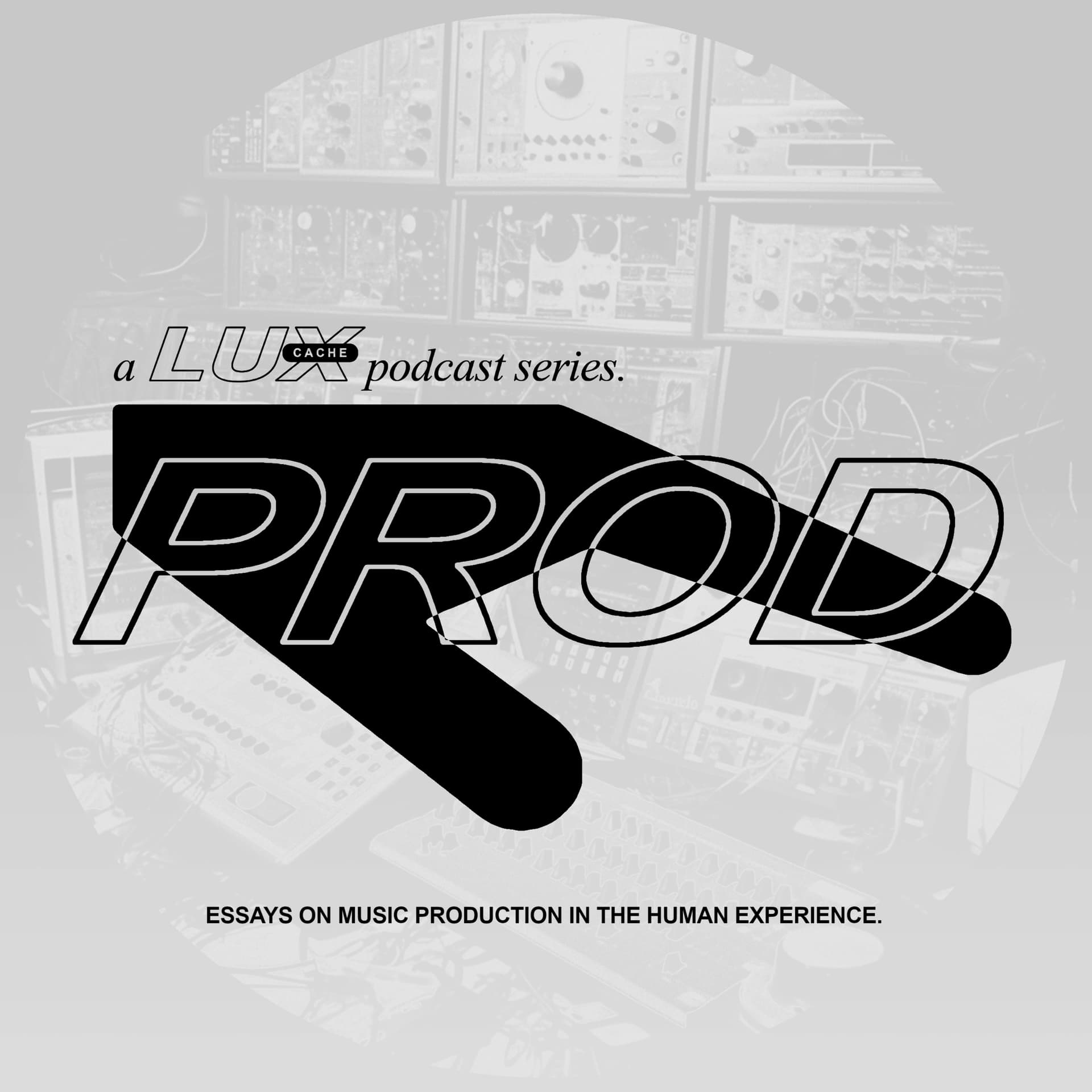 'Prod: Essays On Music Production In The Human Experience', a Lux Cache podcast. - Podcasty