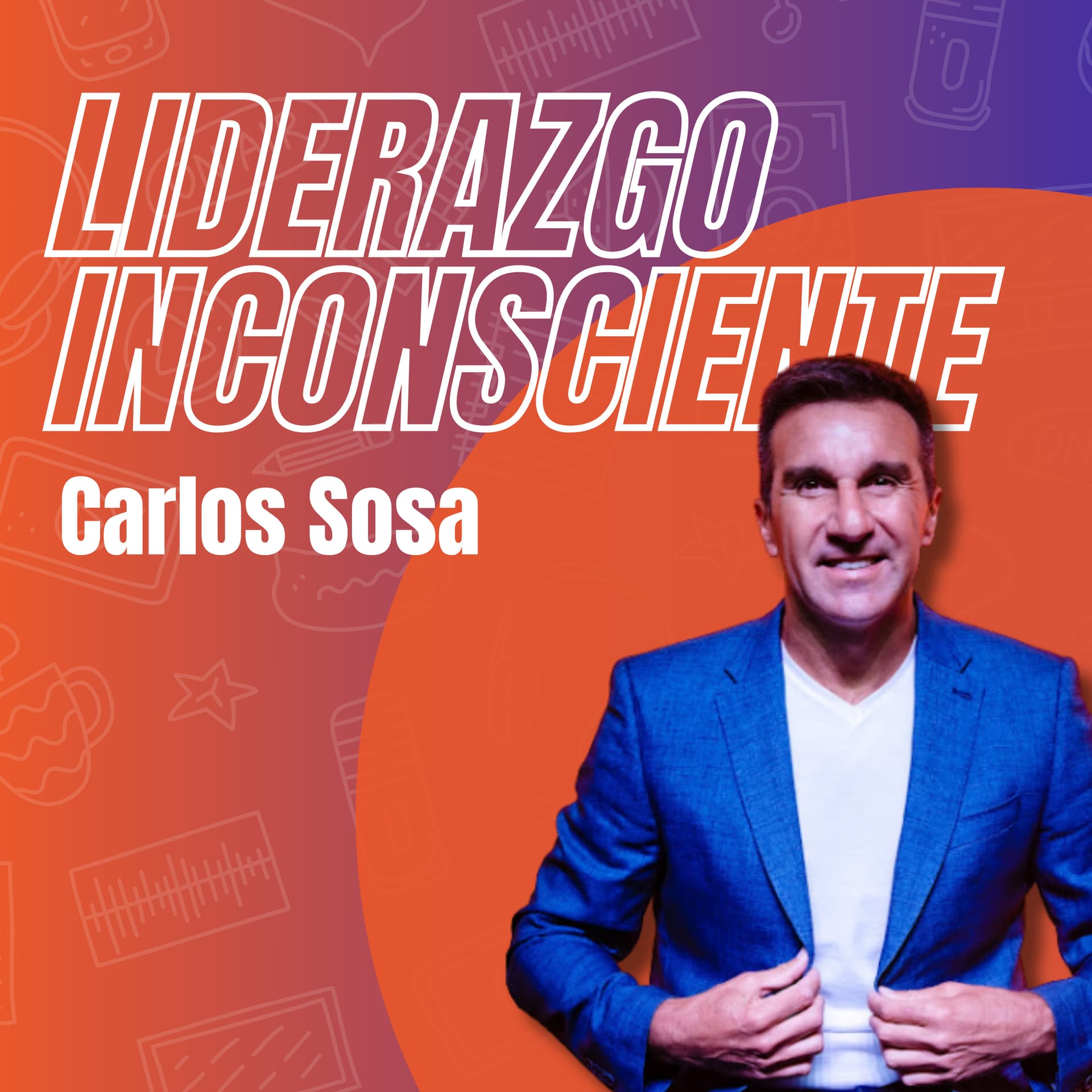 Liderazgo Inconsciente junto a Carlos Sosa - Podcasts