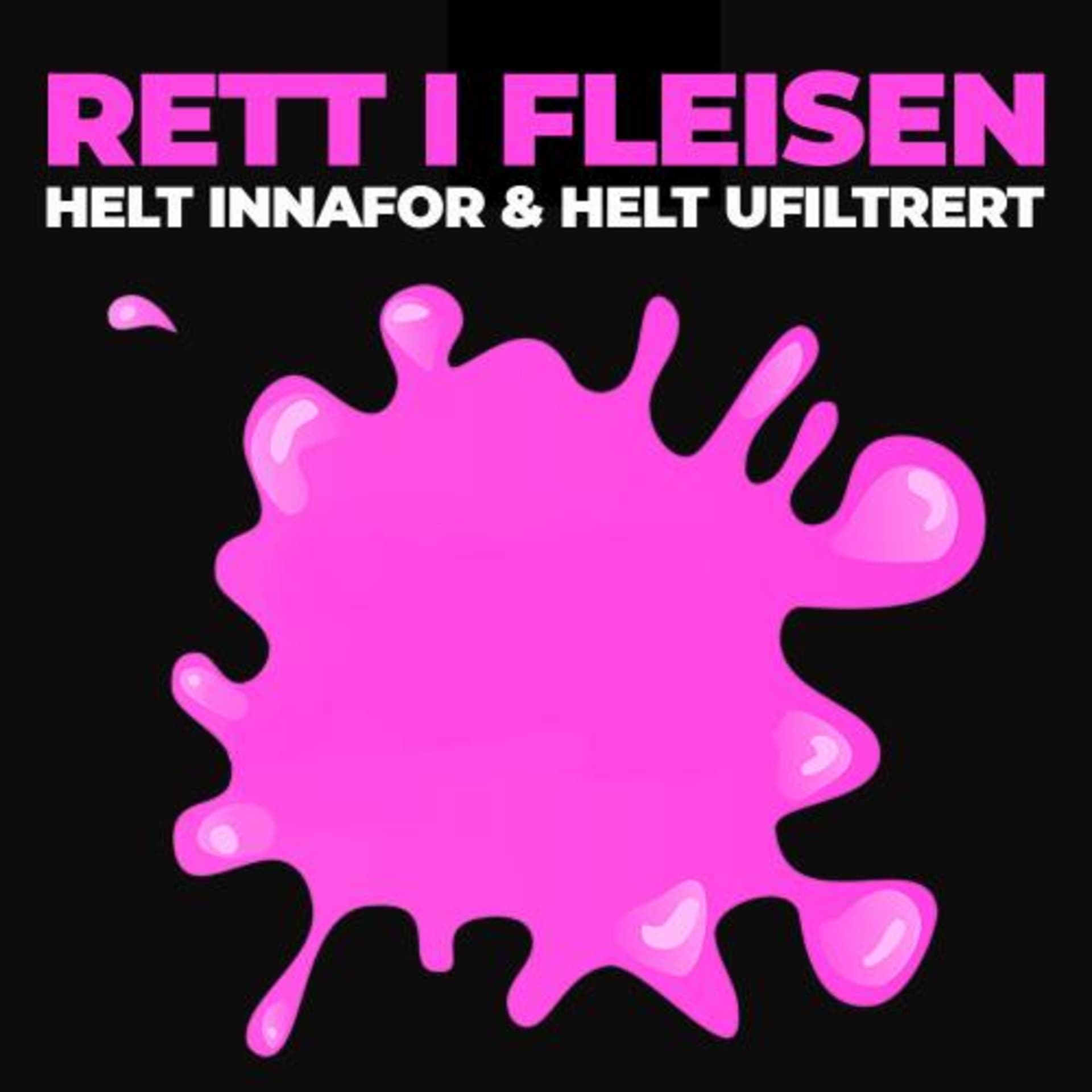 Rett i fleisen - Helt Innafor og Helt Ufiltrert - Podcasts