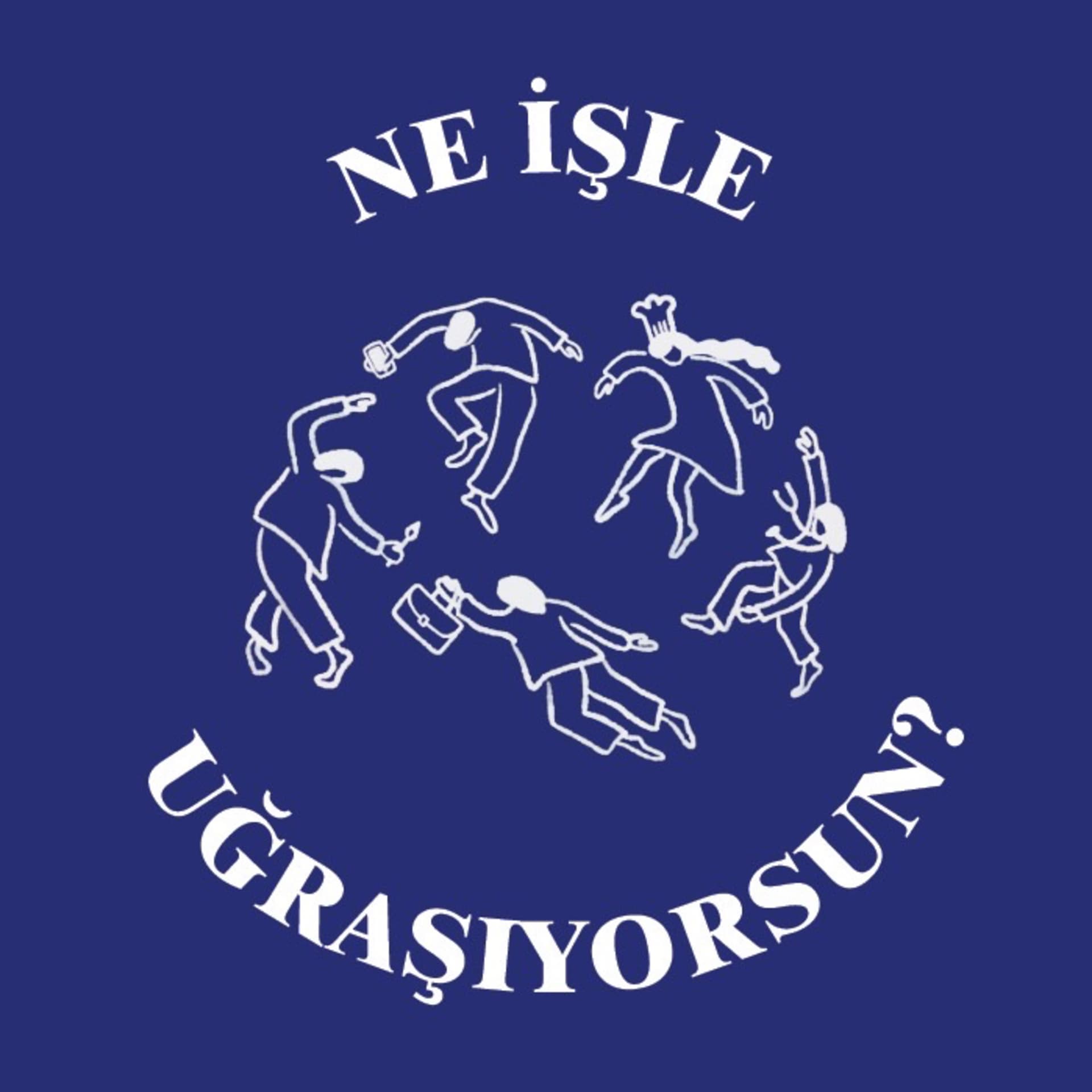 Ne İşle Uğraşıyorsun? - Podcasts