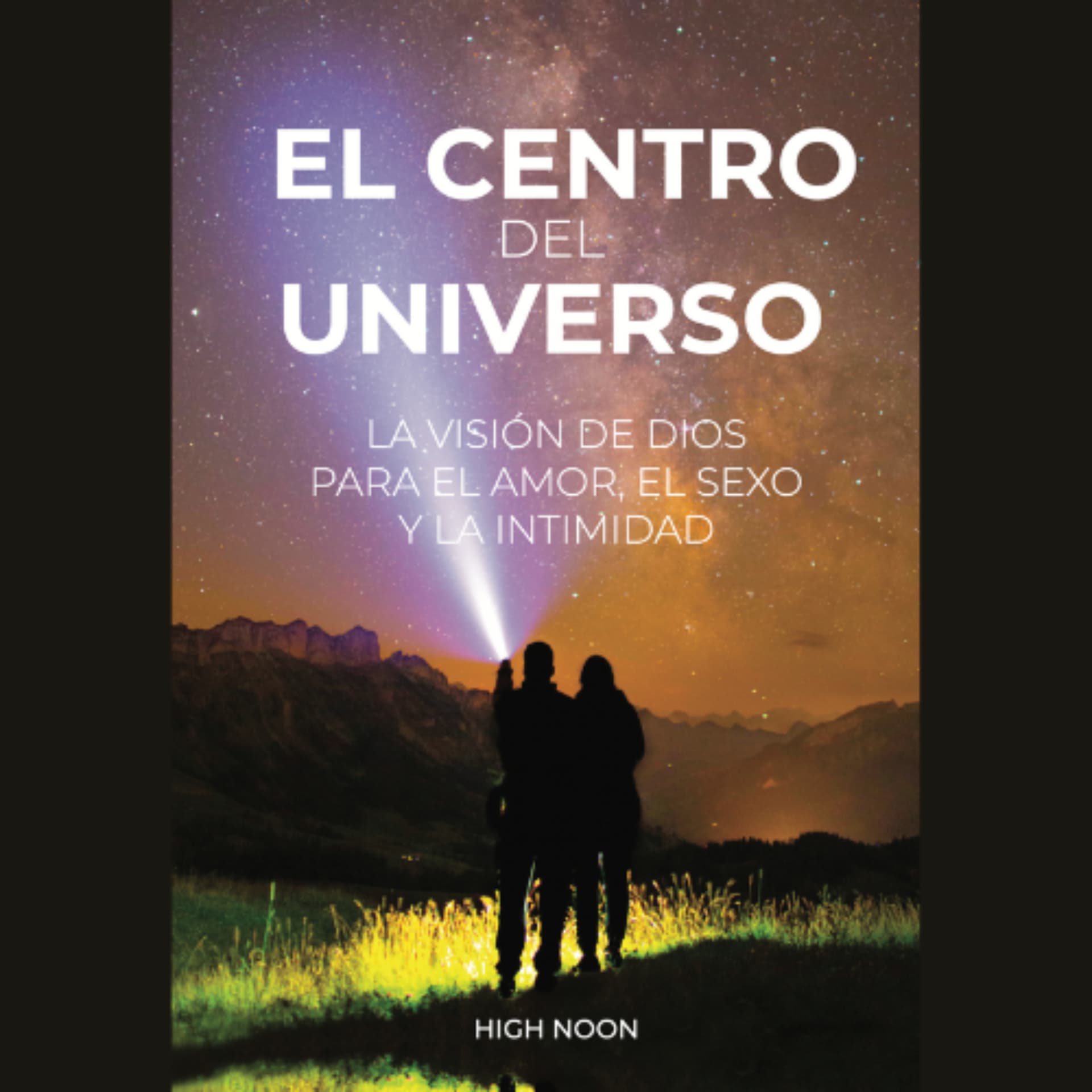 El Centro del Universo: La Visión de Dios para el Amor, el Sexo y la Intimidad - بودكاست