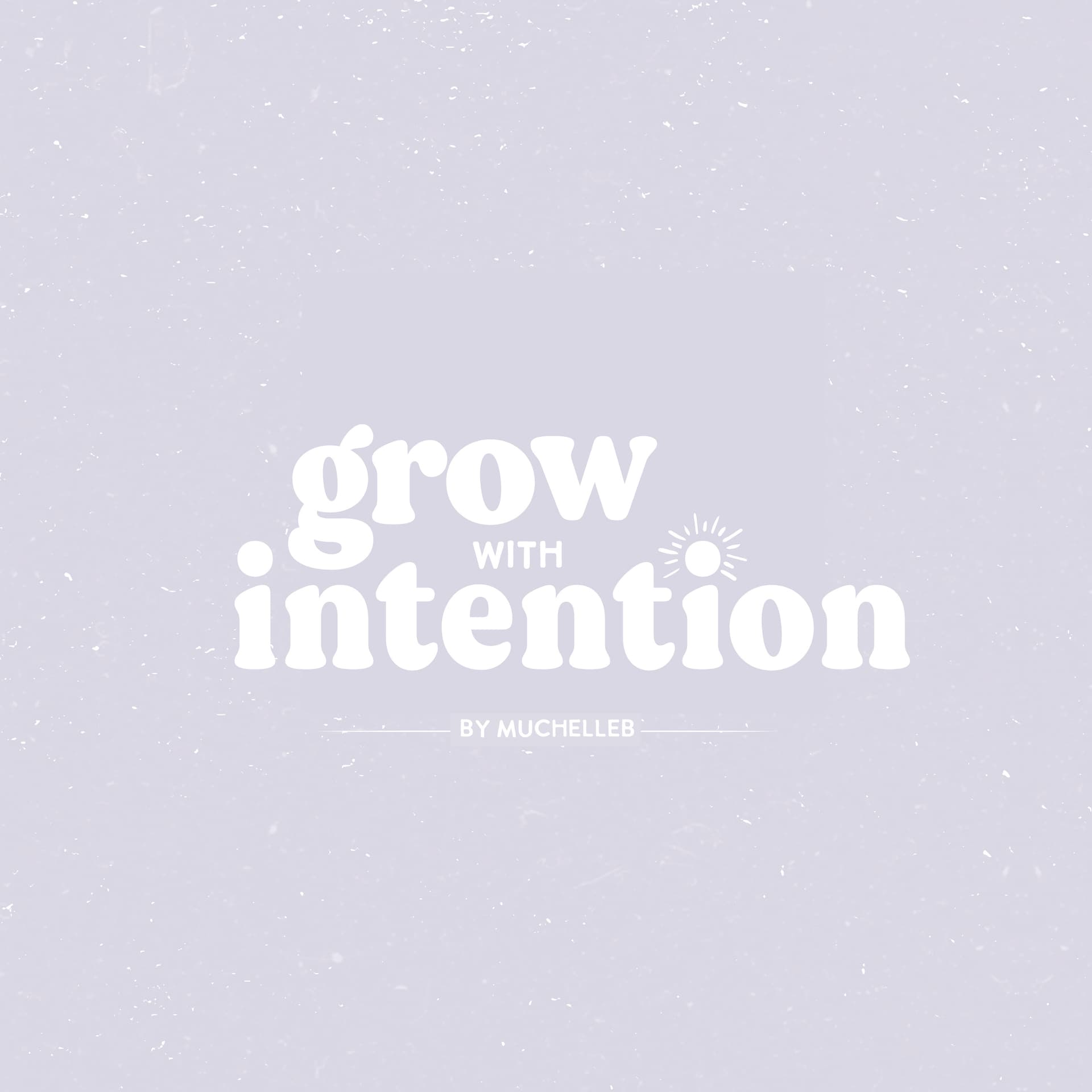 Grow With Intention by MuchelleB - Podcasts
