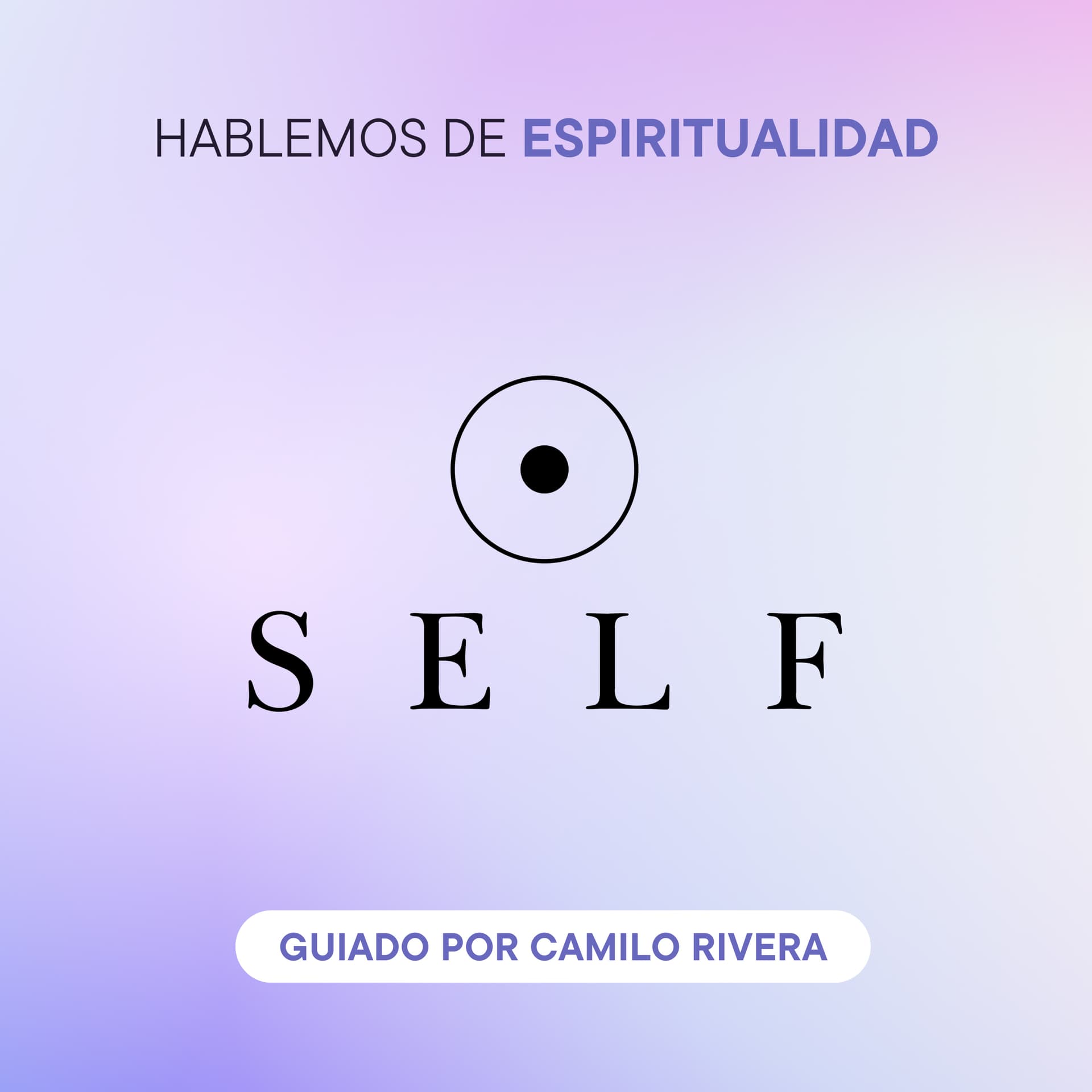 SELF: Hablemos de espiritualidad para el auto-descubrimiento y sanación - Podcast