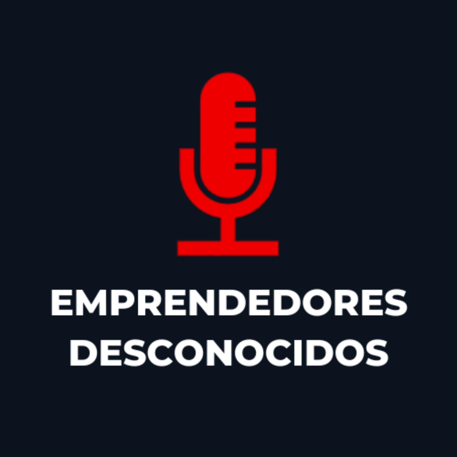 Emprendedores Desconocidos - Podcasts