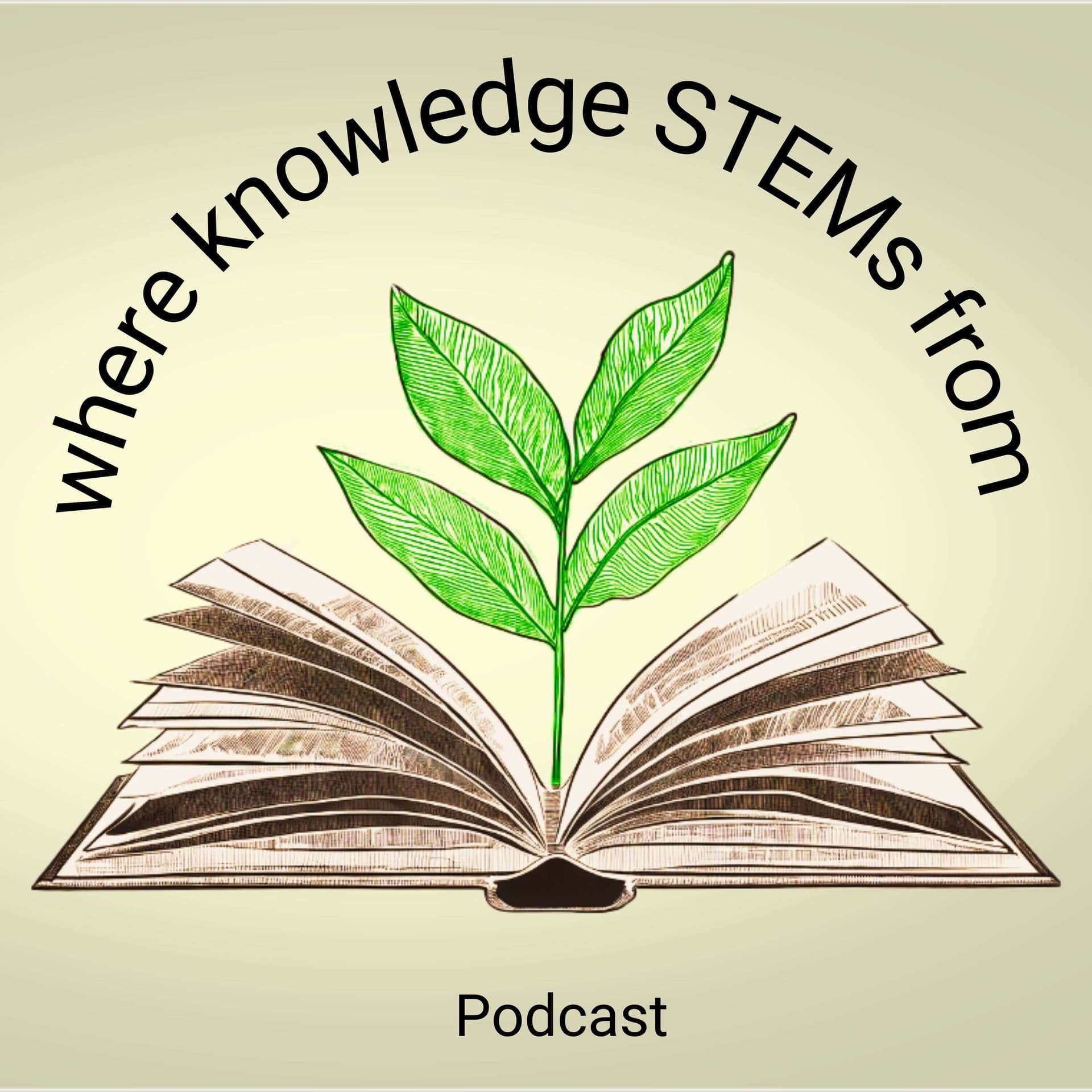where knowledge STEMs from - Podcasts