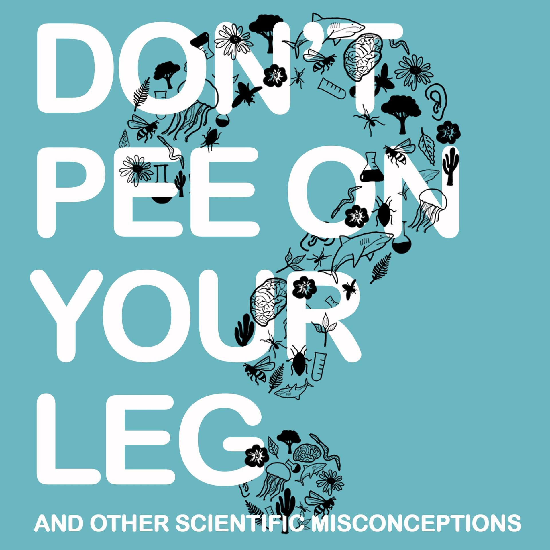Don't Pee on Your Leg (and other scientific misconceptions) - Podcasts