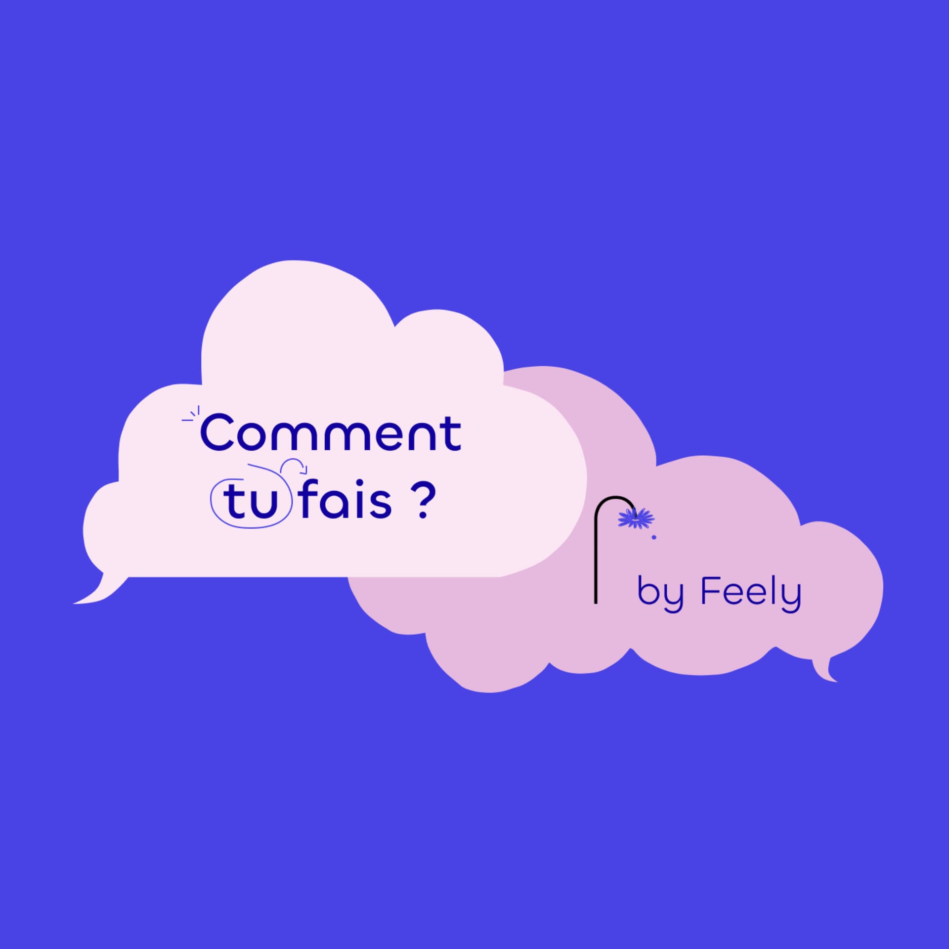 Comment tu fais ? By Feelity - Podcasts