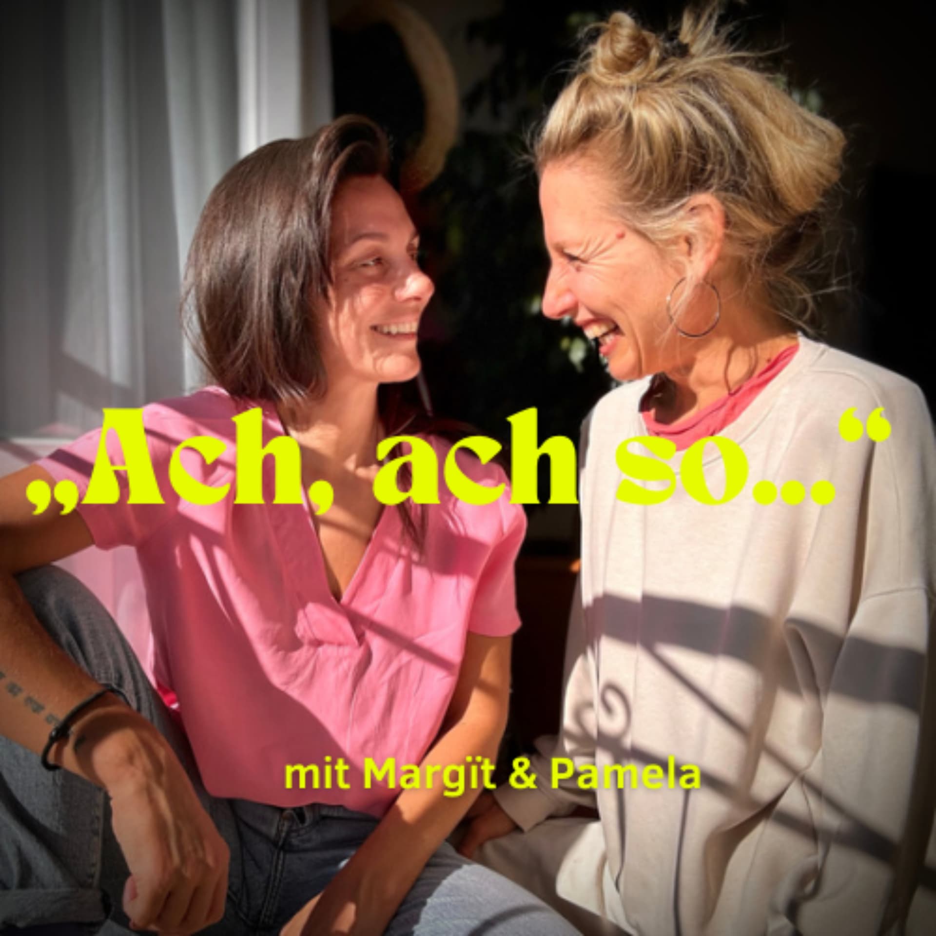 "Ach, ach so..." - Der Podcast von Margϊt und Pamela - Podcasts