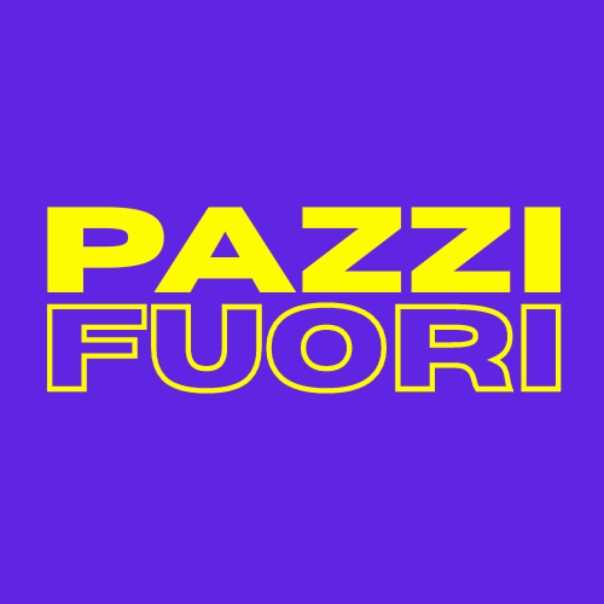 PAZZI FUORI - Podcast