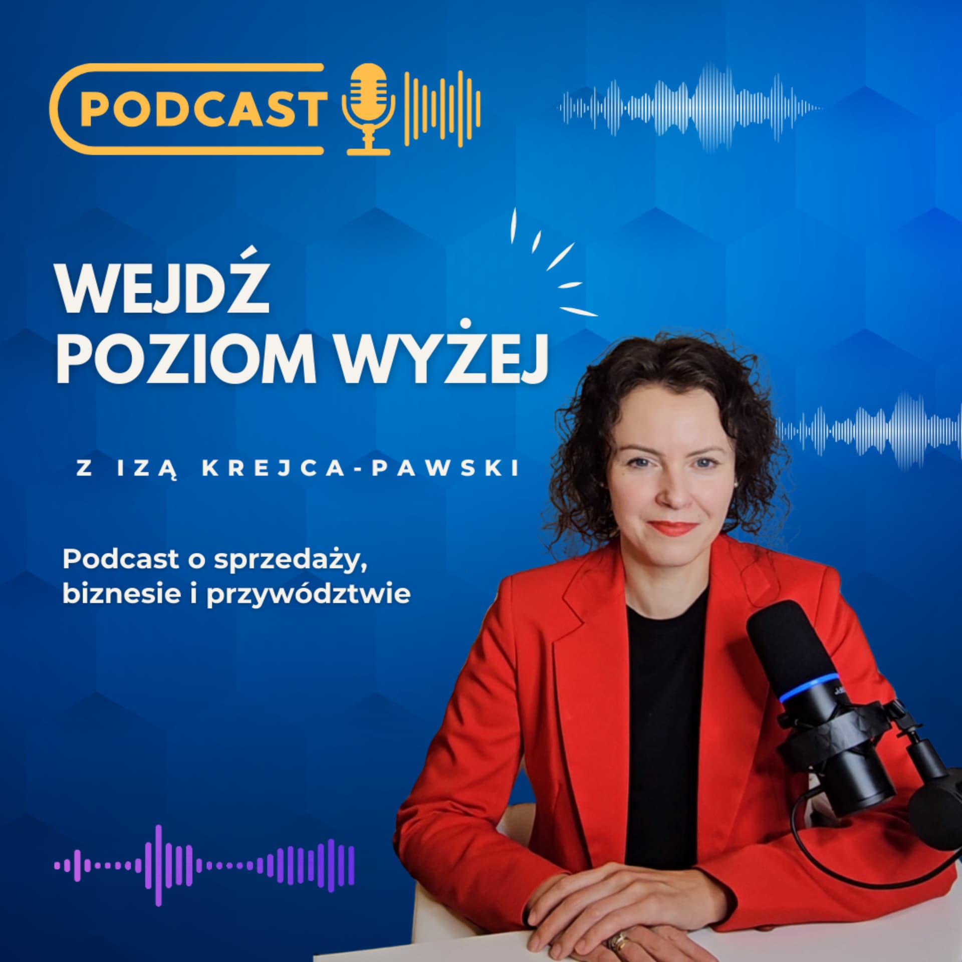 Wejdź Poziom Wyżej z Izą Krejcą-Pawski. Podcast o sprzedaży, biznesie i przywództwie. - Podcasts