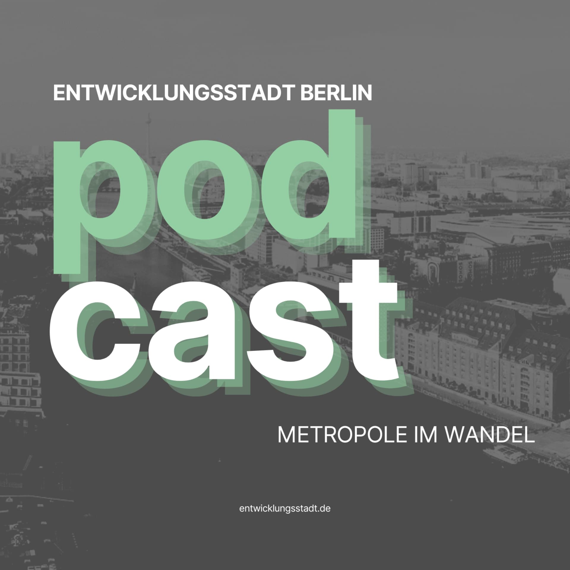 ENTWICKLUNGSSTADT BERLIN Podcast - Metropole im Wandel - Podcasts