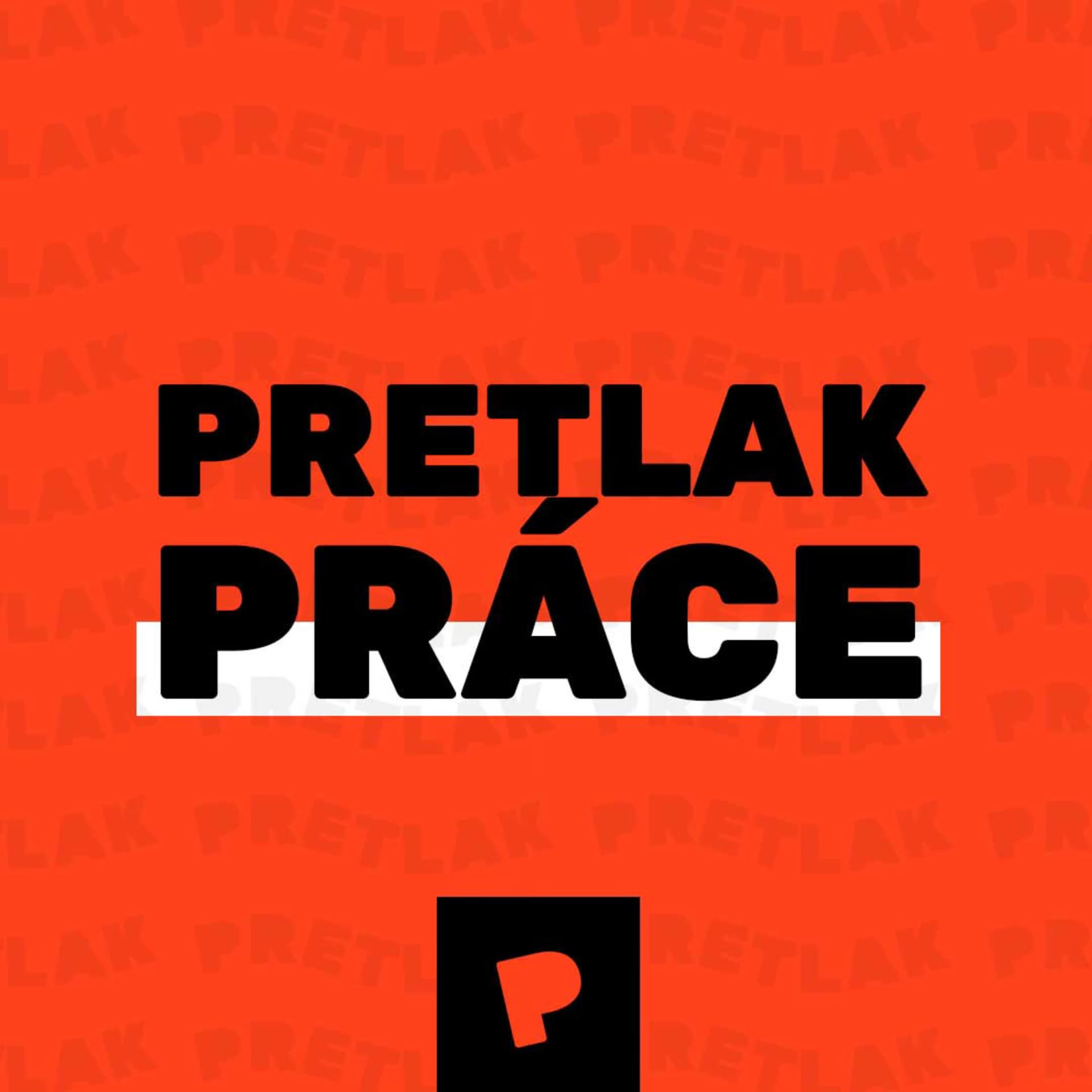 PRETLAK PRÁCE - Podcasts