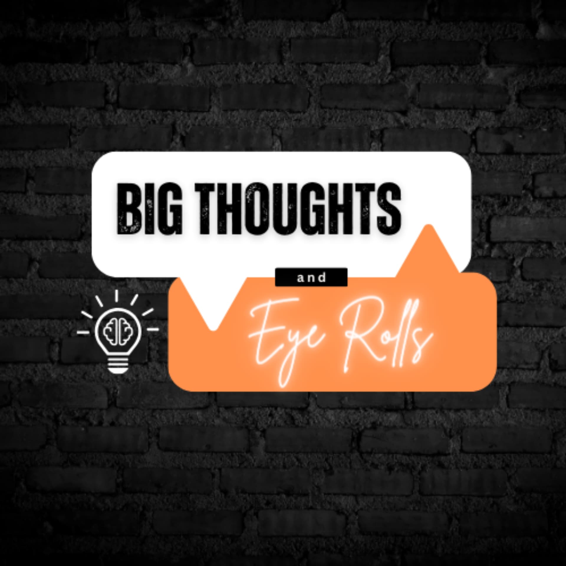 Big Thoughts & Eye Rolls - Podcasty