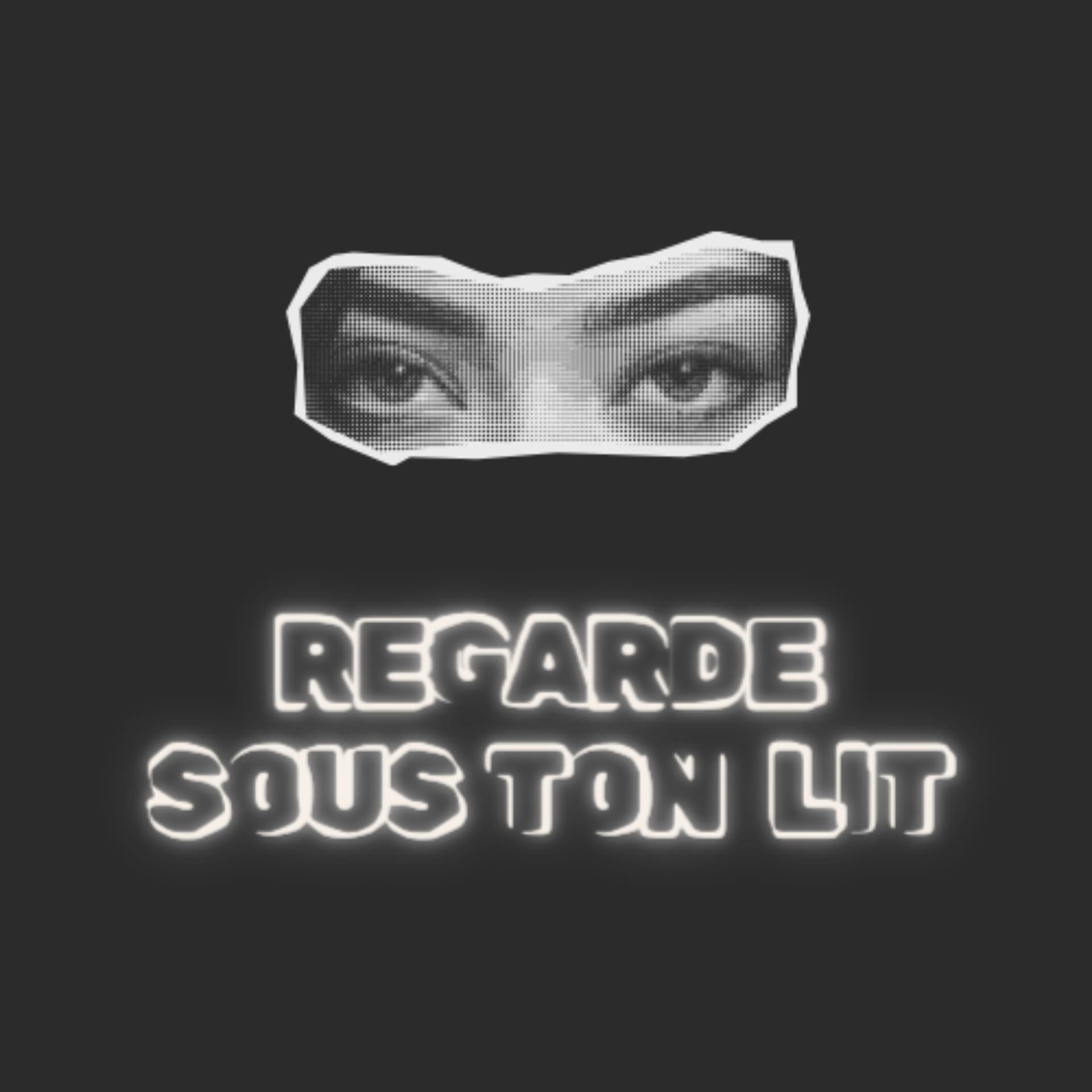 Regarde sous ton lit