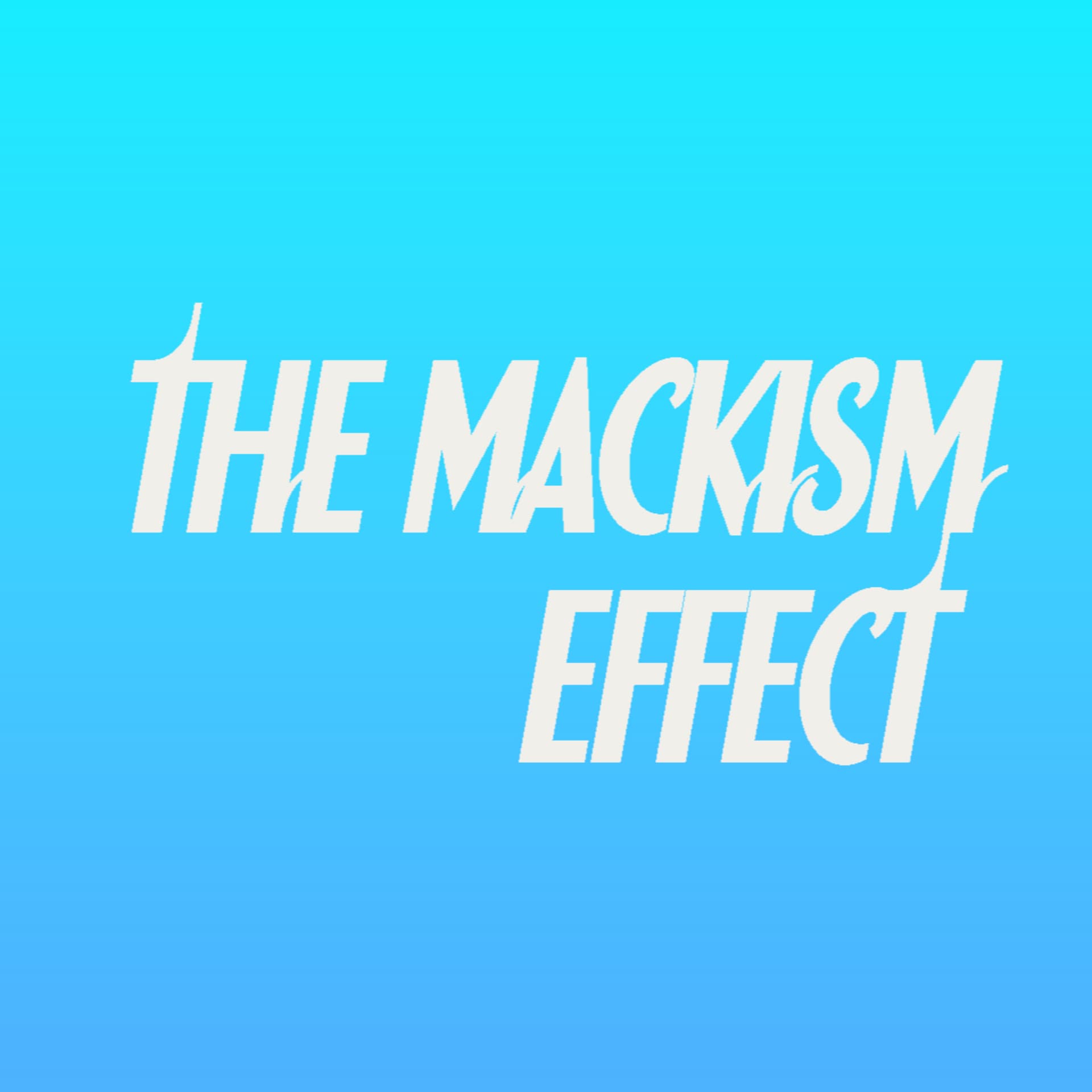 The Mackism Effect - Podcasts