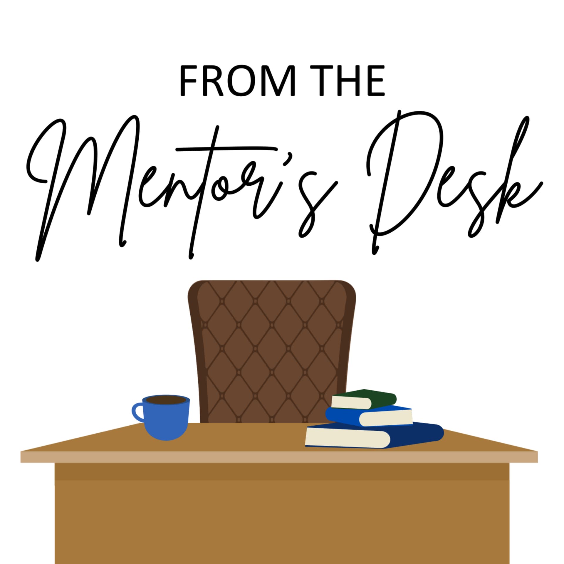 From the Mentor's Desk - Podcasts